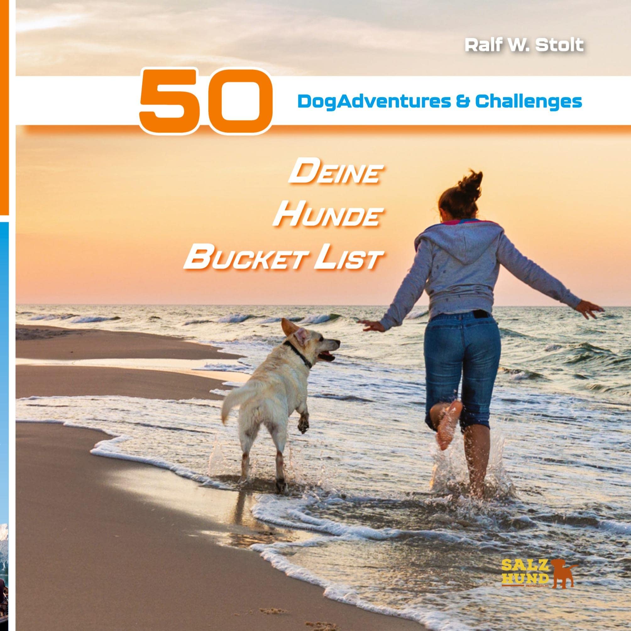 Deine Hunde Bucket List - 50 DogAdventures & Challenges: Aufregende Abenteuer für Dich und Deinen Vierbeiner (Deine Bucket Listen: Alles, was wirklich Spaß Spaß macht) Sports Books