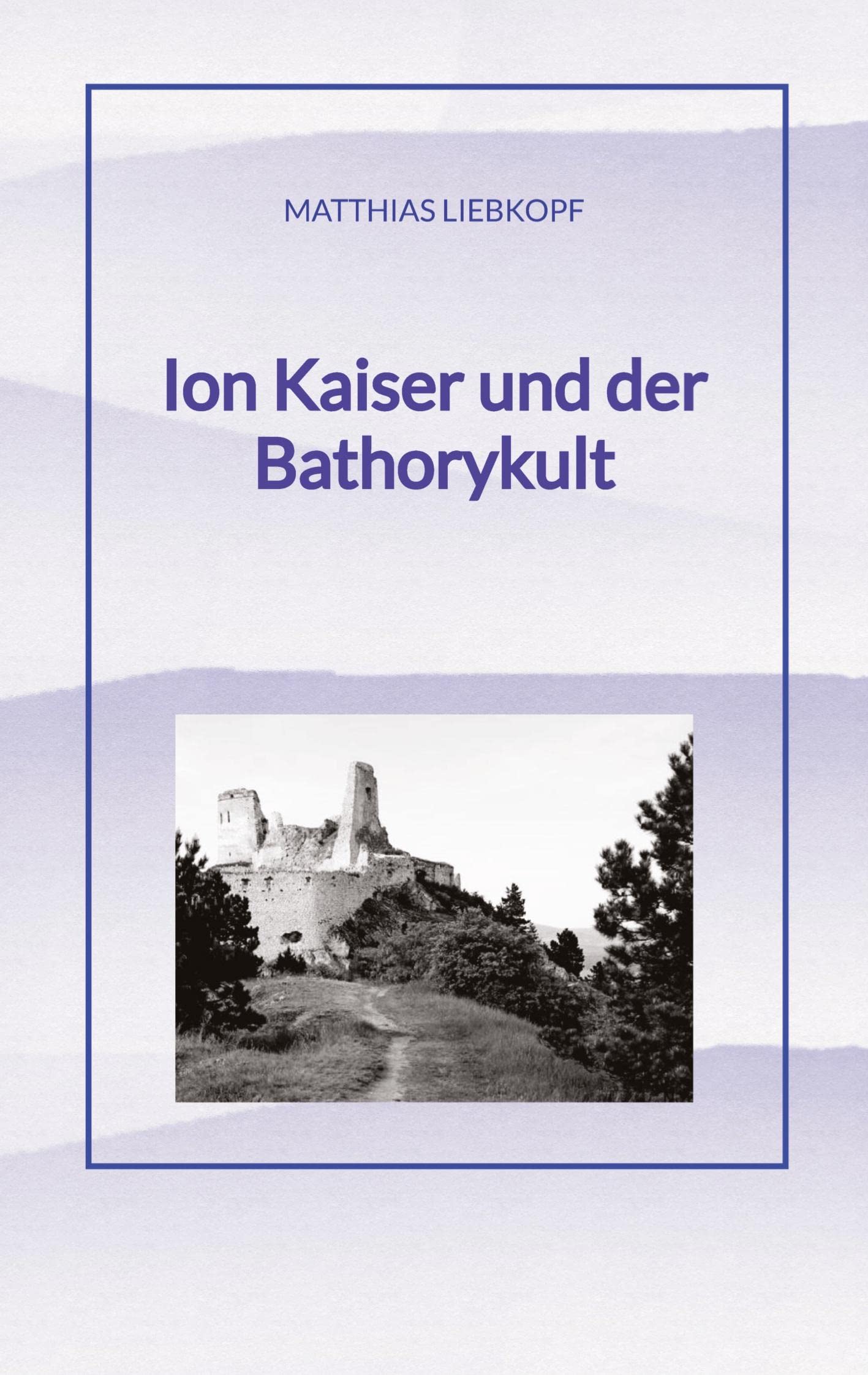 Ion Kaiser und der Bathorykult: Teil 4 der Ion Kaiser Reihe Contemporary literature