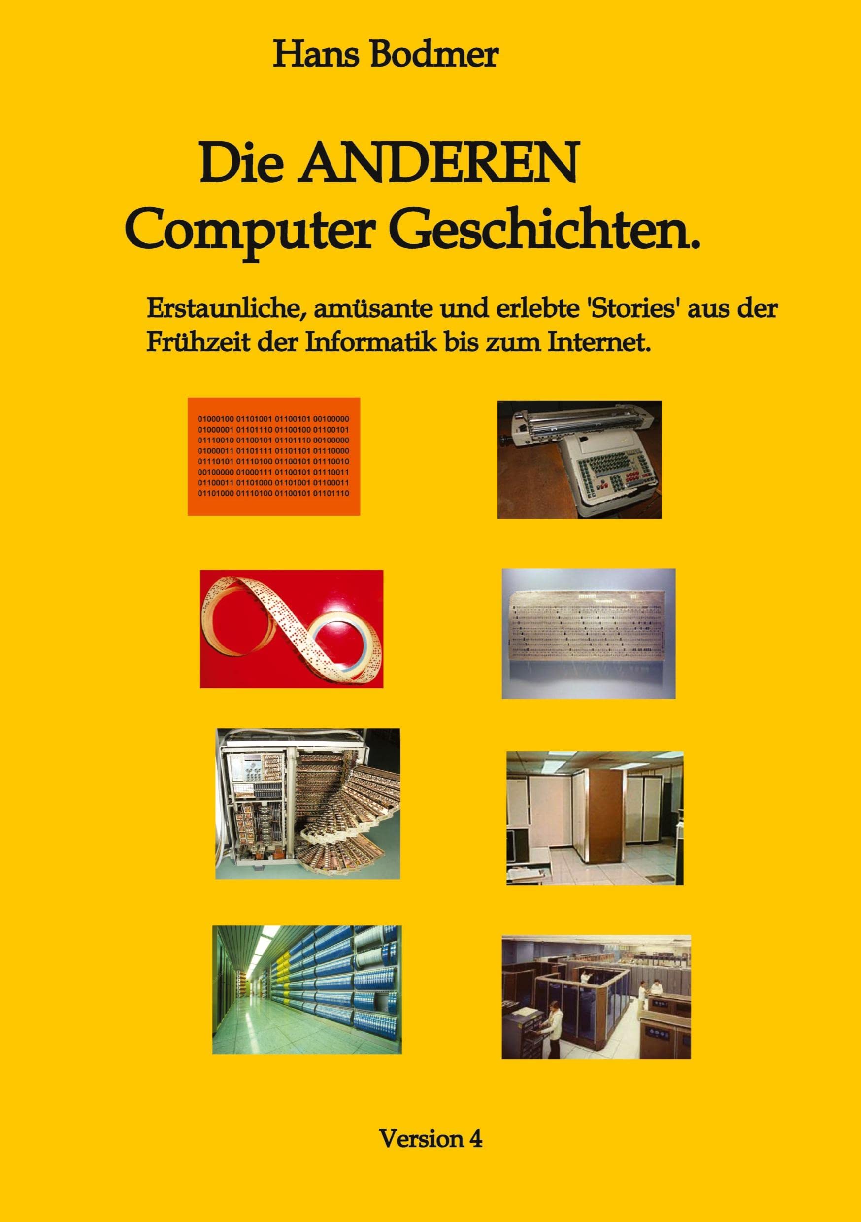 Die ANDEREN Computer 'Geschichten'.: Erstaunliche, amusante und erlebte 'Stories' aus der Frühzeit der Informatik bis zum Internet Computer Science