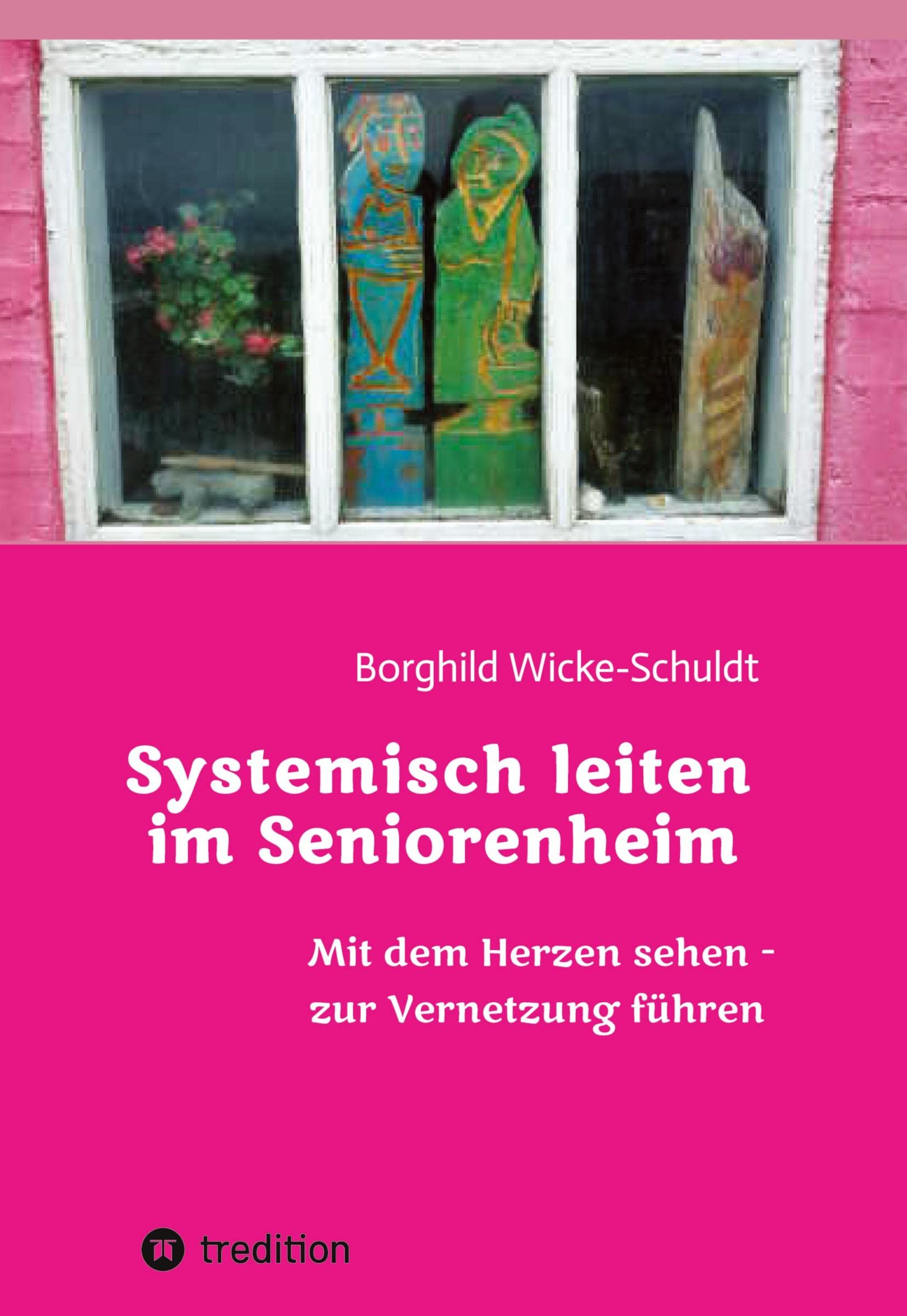 Systemisch leiten im Seniorenheim: Mit dem Herzen sehen - zur Vernetzung führen Law