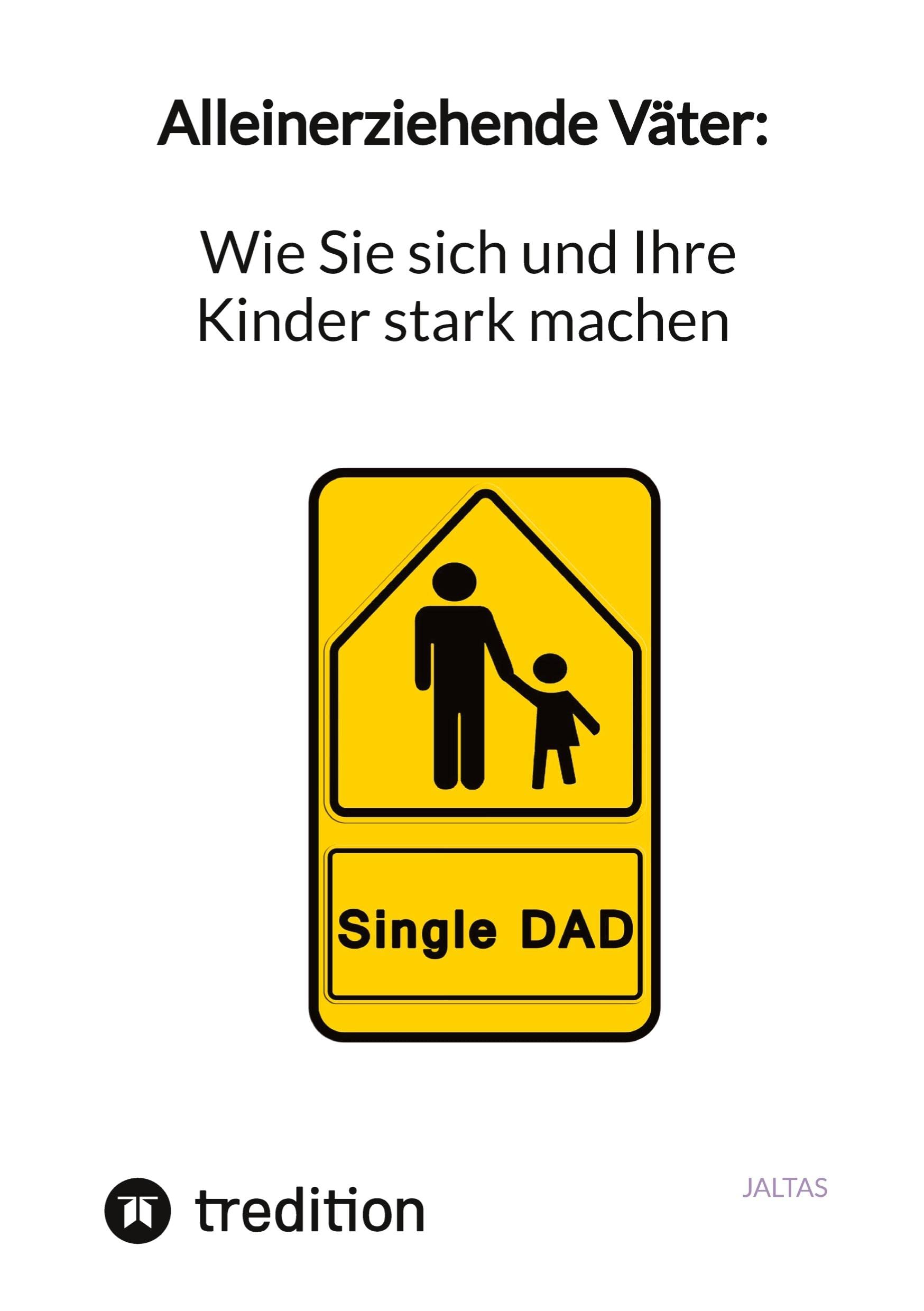 Alleinerziehende Väter: Wie Sie sich und Ihre Kinder stark machen Social Sciences