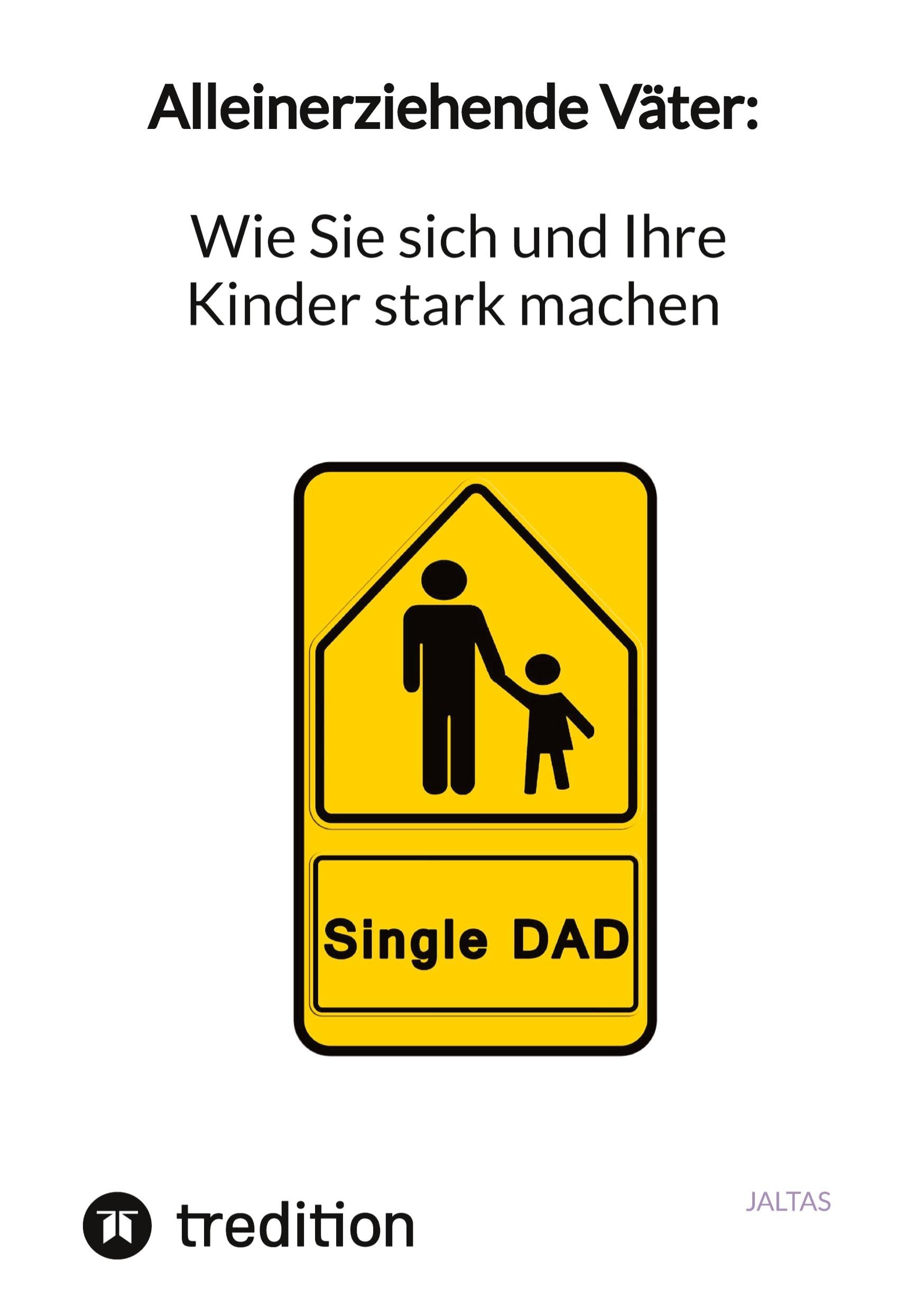 Alleinerziehende Väter: Wie Sie sich und Ihre Kinder stark machen Social Sciences