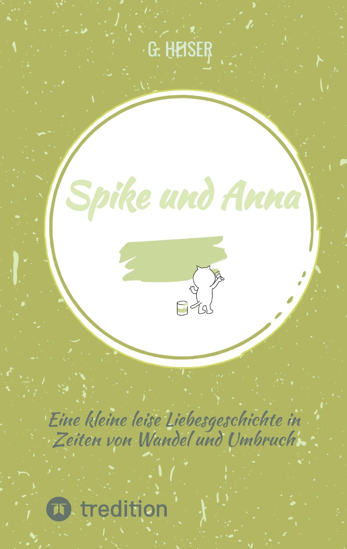 Spike und Anna: Eine kleine leise Liebesgeschichte in Zeiten von Wandel und Umbruch Contemporary literature