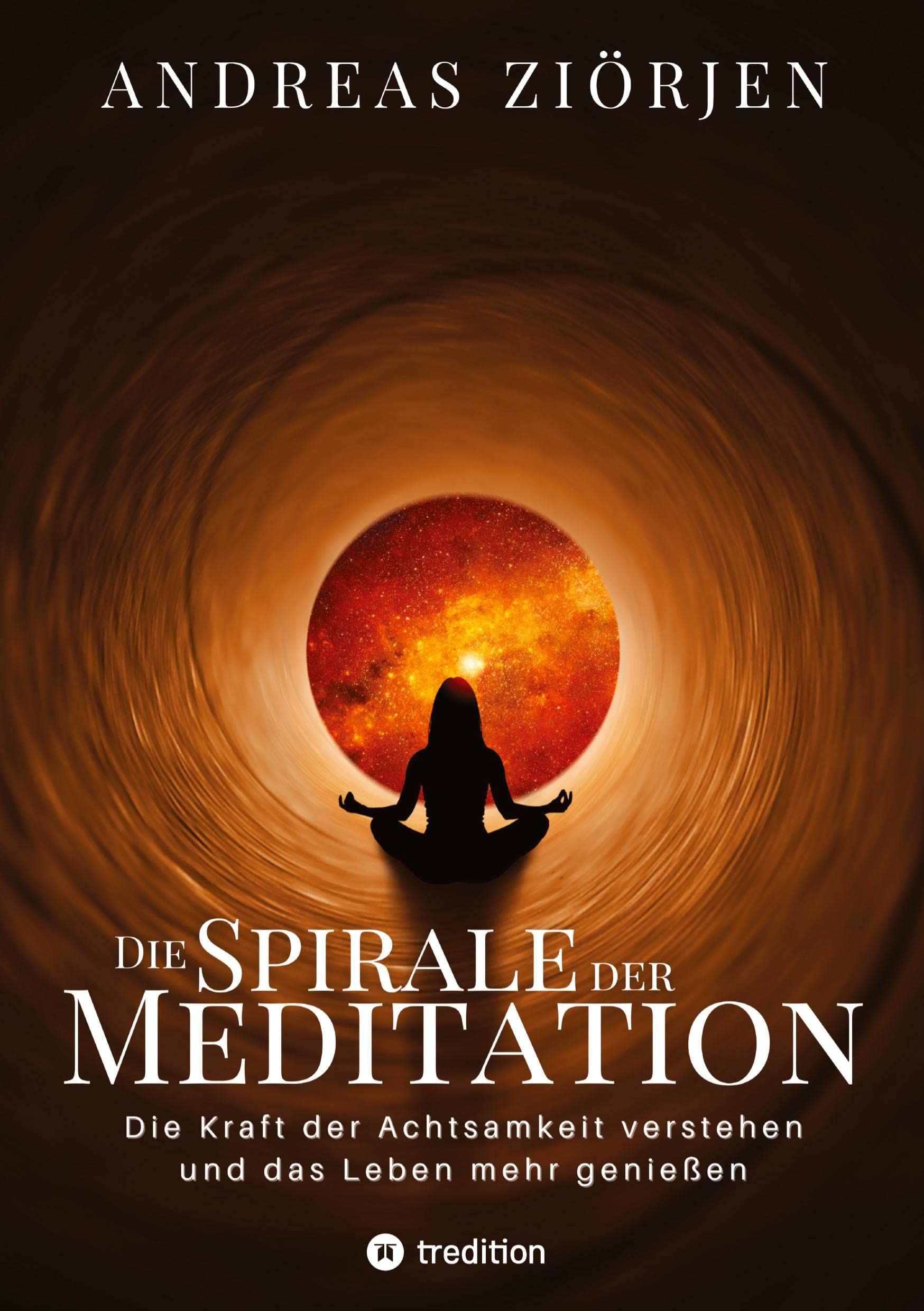 Die Spirale der Meditation - 360 Seiten Einblick in die Erfahrung und Philosophie der Yogis und Mystiker, mit vielen praktischen Übungen: Die Kraft ... sehen und dadurch das Leben mehr genießen Religion & Esotericism