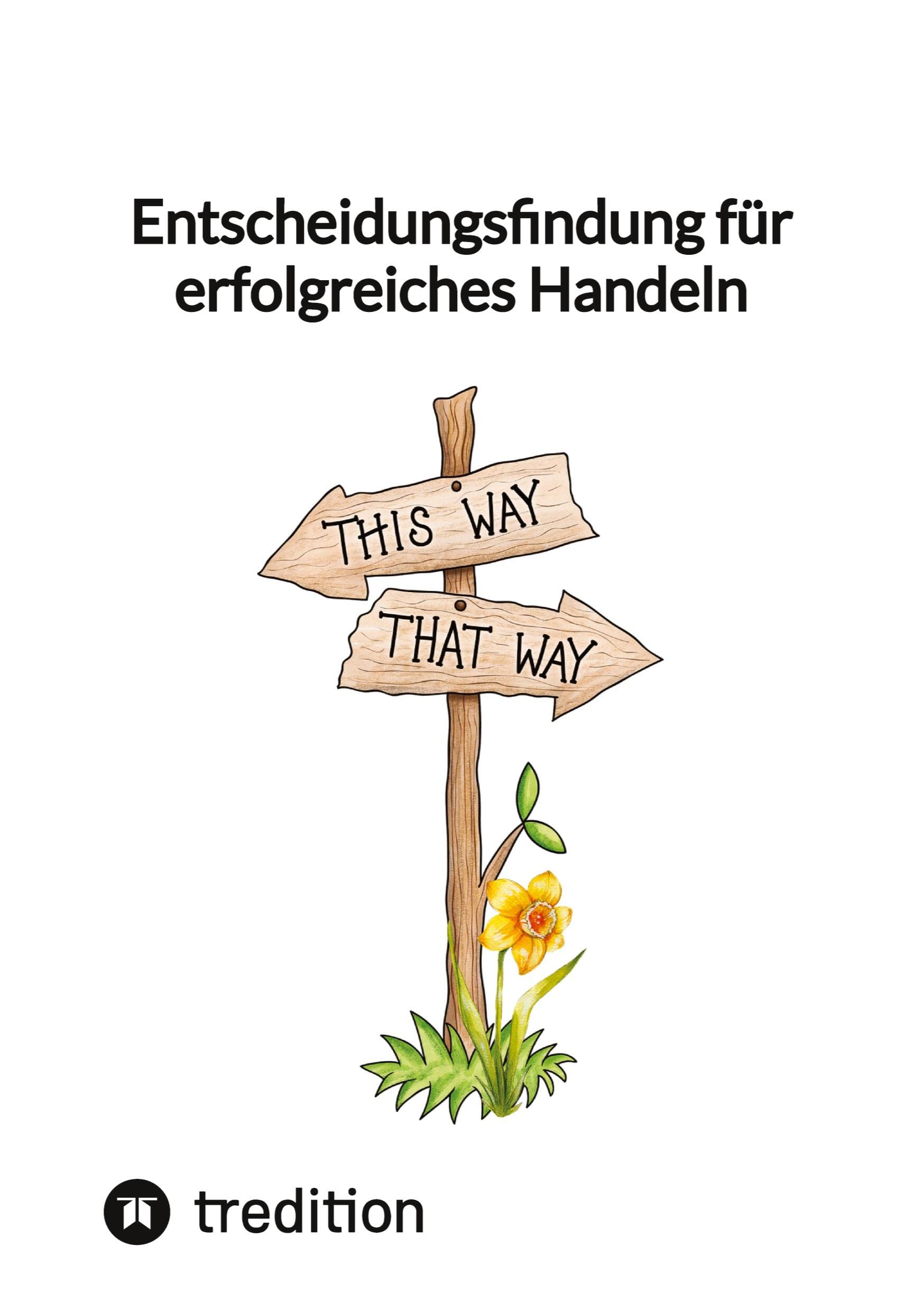 Entscheidungsfindung für erfolgreiches Handeln Business, Finance & Career
