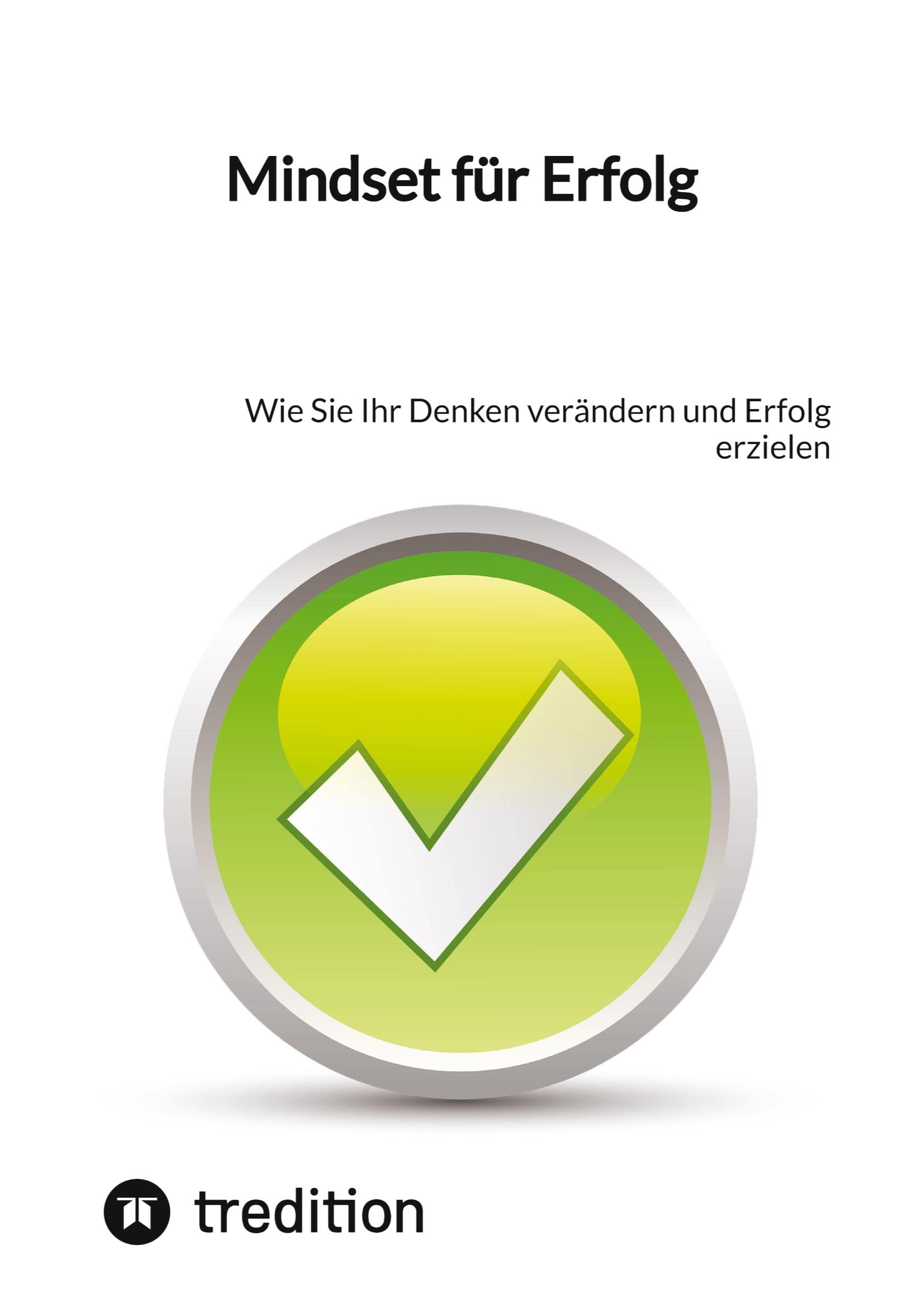 Mindset für Erfolg: Wie Sie Ihr Denken verändern und Erfolg erzielen Business, Finance & Career