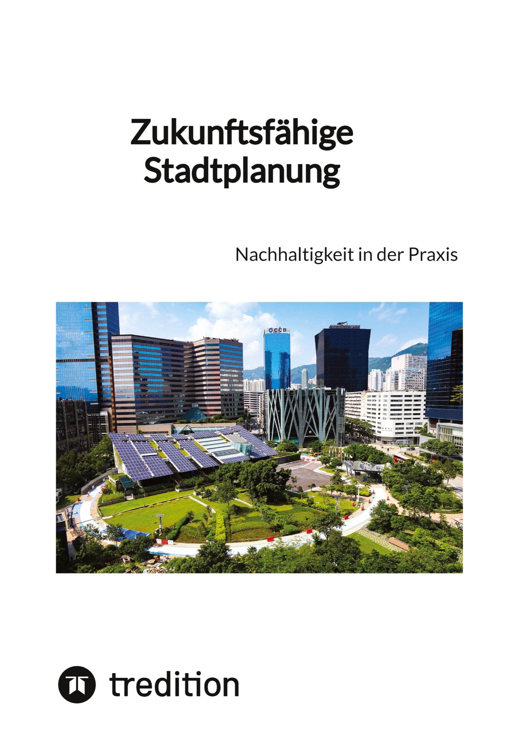 Zukunftsfähige Stadtplanung: Nachhaltigkeit in der Praxis Business, Finance & Career