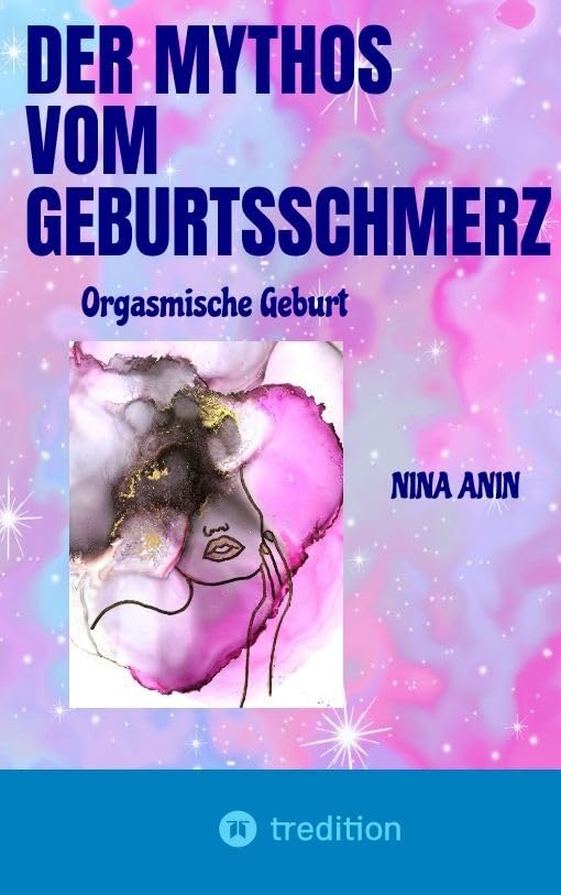 Der Mythos vom Geburtsschmerz: Orgasmische Geburt Learning & Reference