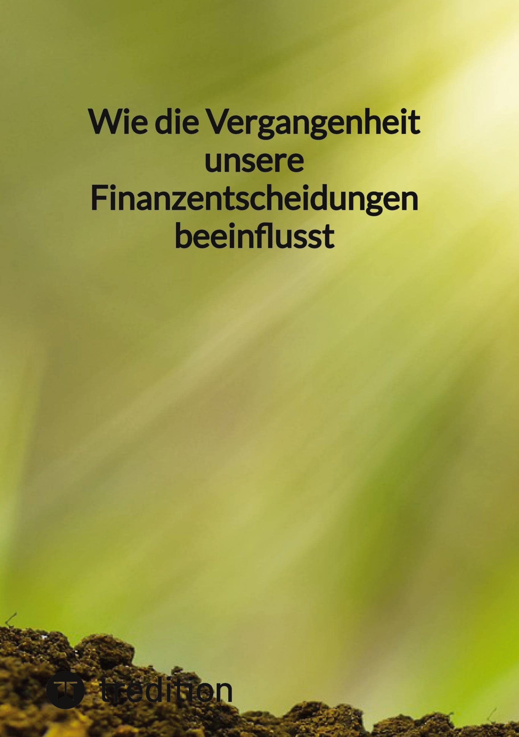 Wie die Vergangenheit unsere Finanzentscheidungen beeinflusst: DE Business, Finance & Career
