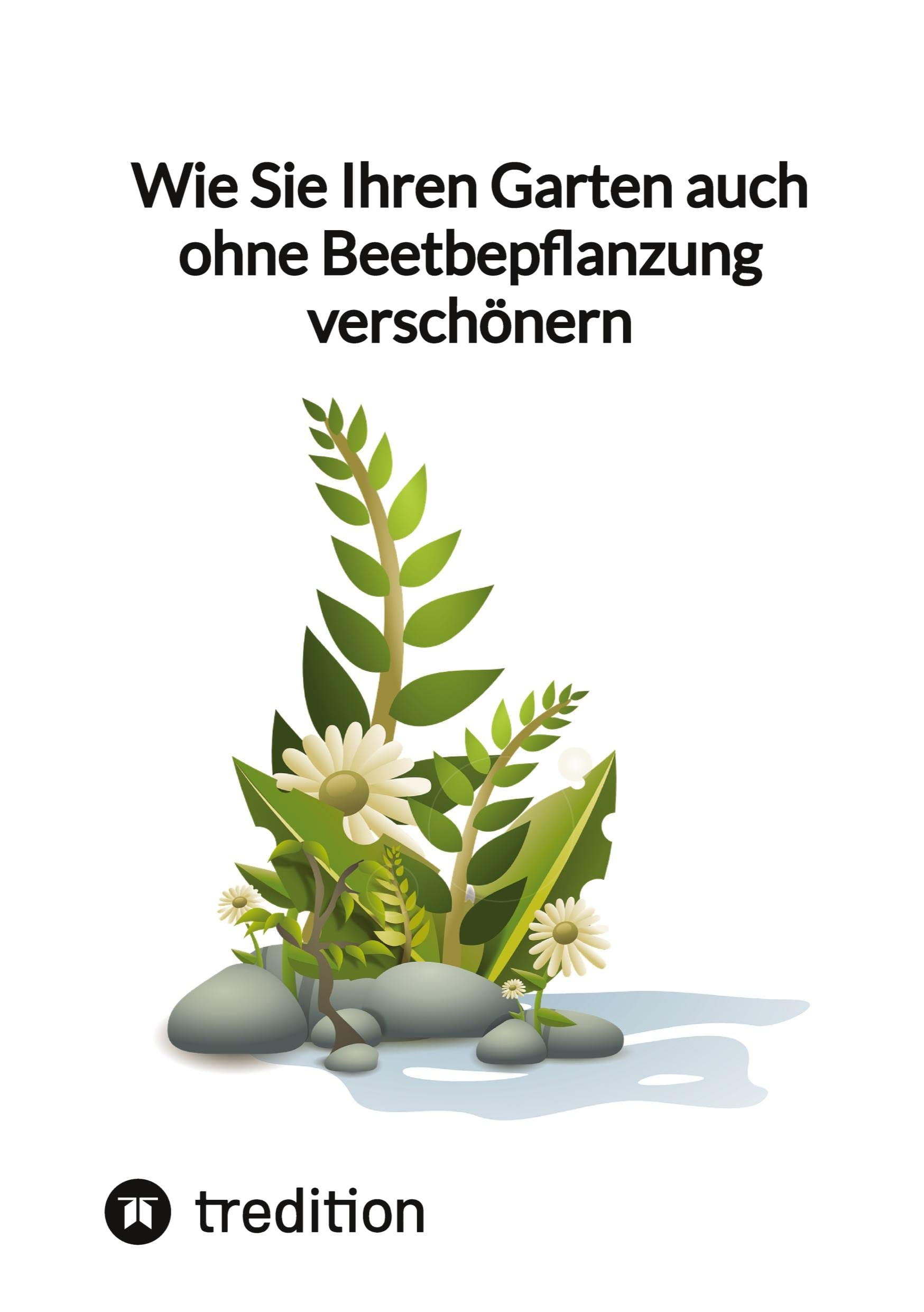 Wie Sie Ihren Garten auch ohne Beetbepflanzung verschönern Garden & Plants