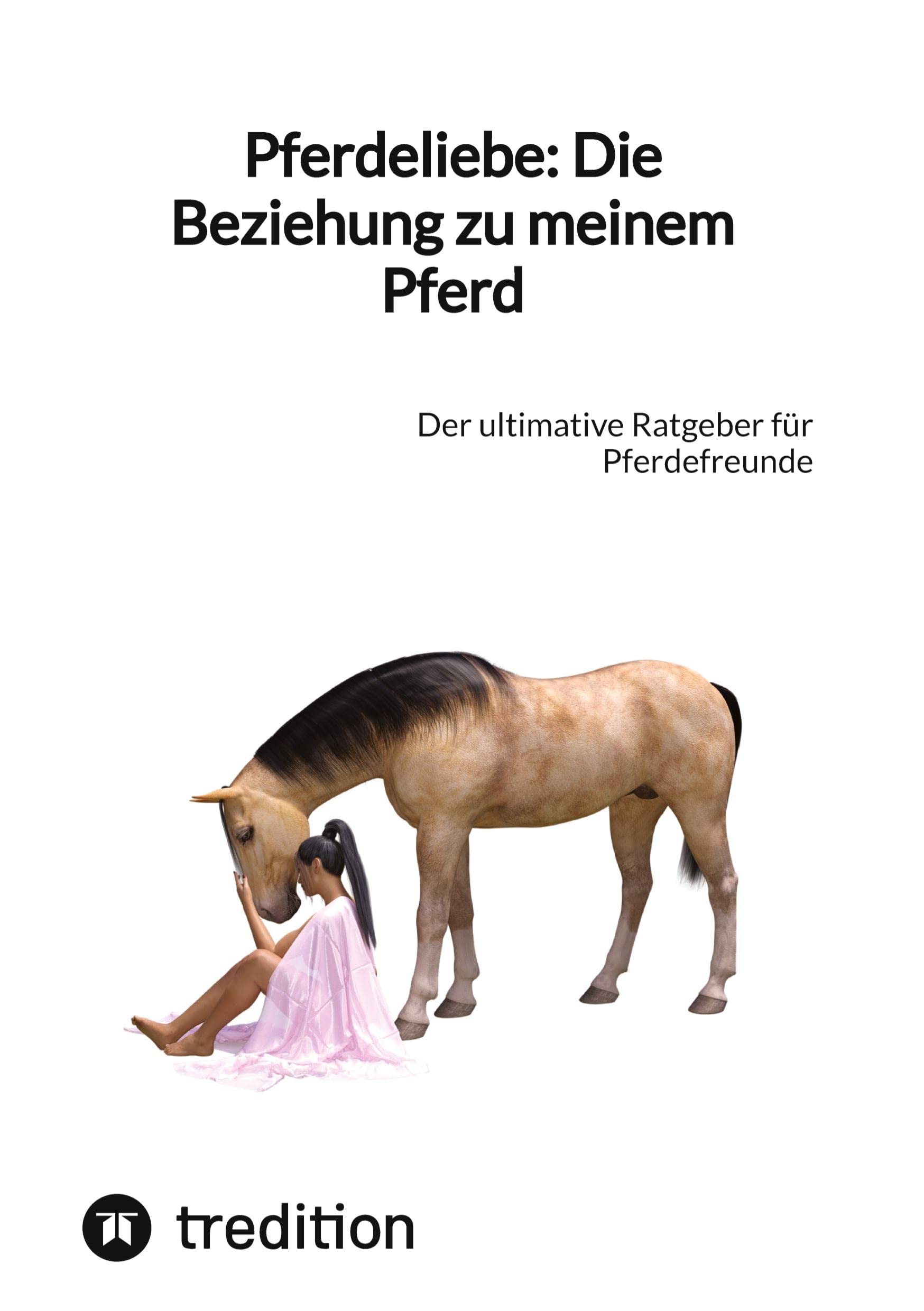 Pferdeliebe: Die Beziehung zu meinem Pferd: Der ultimative Ratgeber für Pferdefreunde Medicine