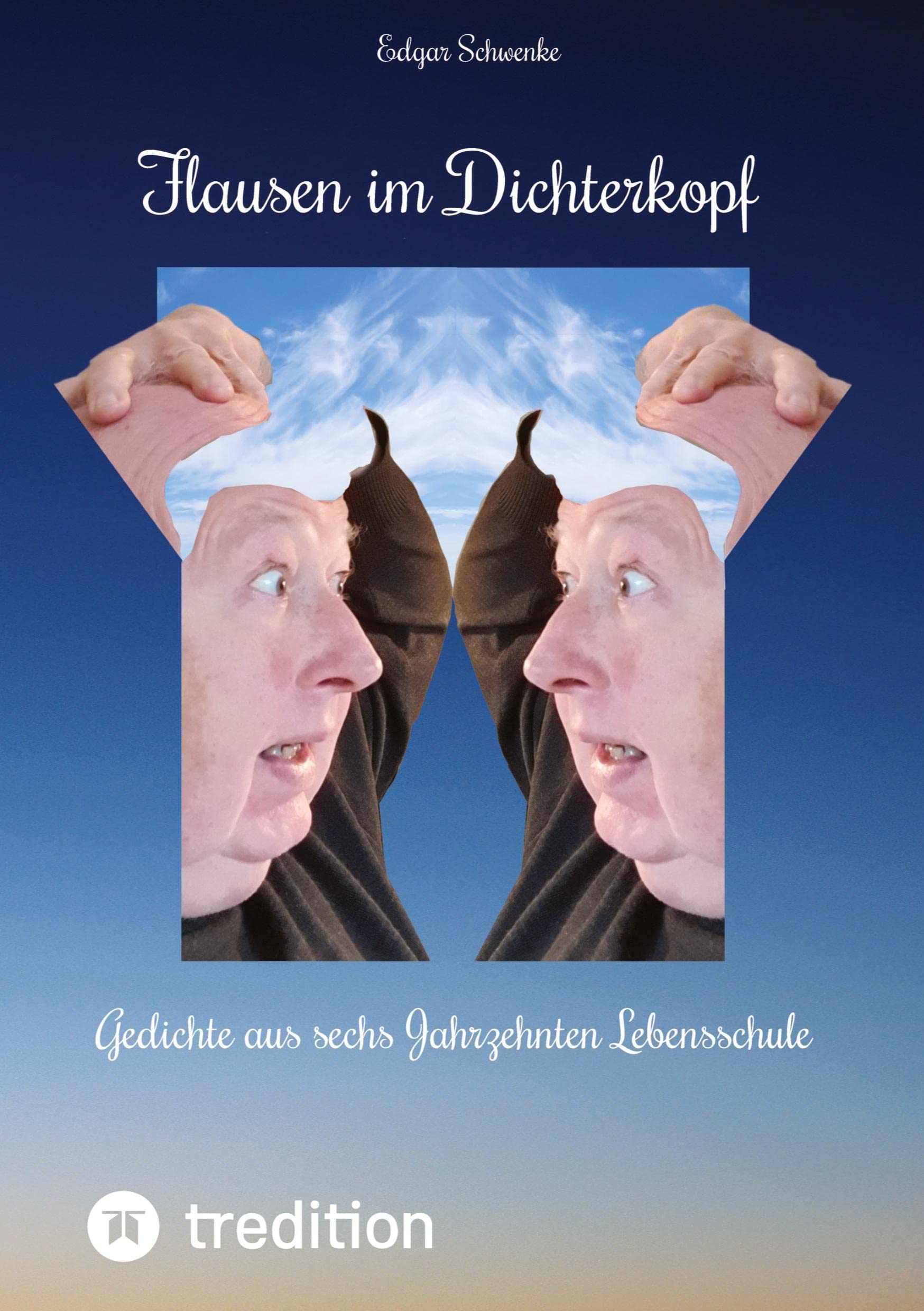 Flausen im Dichterkopf - Gedichte voller Sinn, auch in Form von Un-, Hinter- und Tiefsinn: Gedichte aus sechs Jahrzehnten Lebensschule - Ob Haiku, ... Verhaltensweisen aufs Korn nehmen. Contemporary literature Books