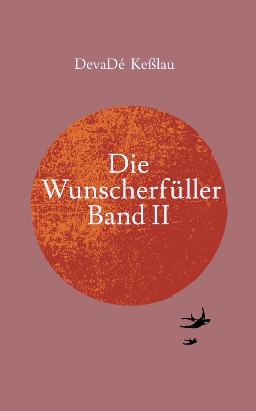 Die Wunscherfüller - Band II: Eine fantastische Geschichte, die sich dennoch jederzeit an jedem Ort der Welt ereignen könnte. Contemporary literature