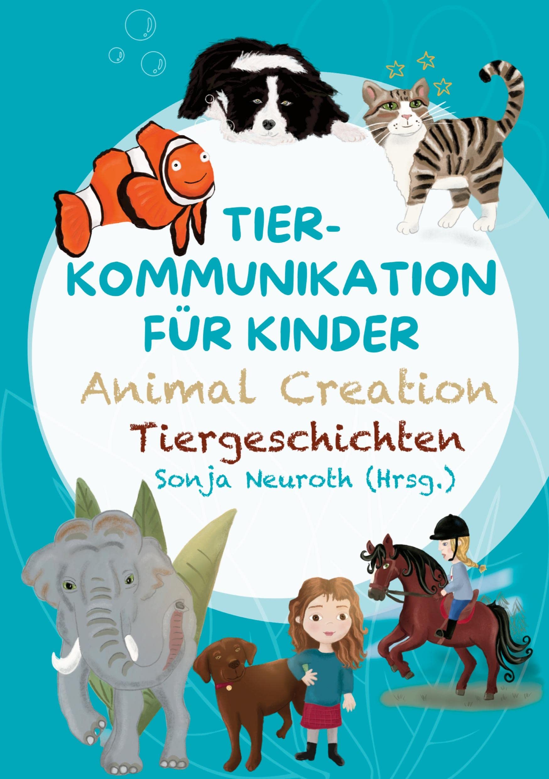 Tierkommunikation für Kinder: Animal Creation Tiergeschichten: Zum Vorlesen oder selber Lesen - ab 6 Jahren Contemporary literature