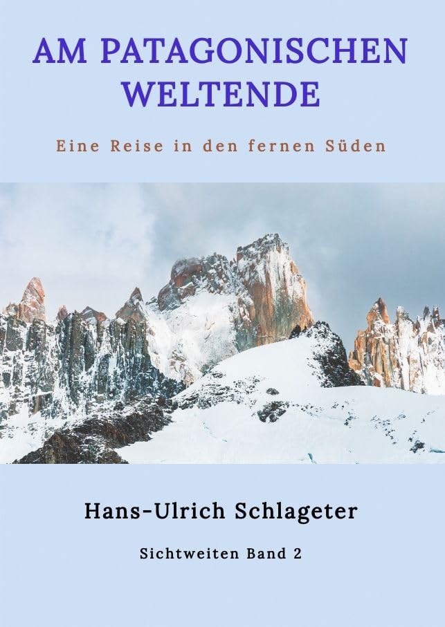 Am patagonischen Weltende: Eine Reise in den fernen Süden (Sichtweiten) Travel