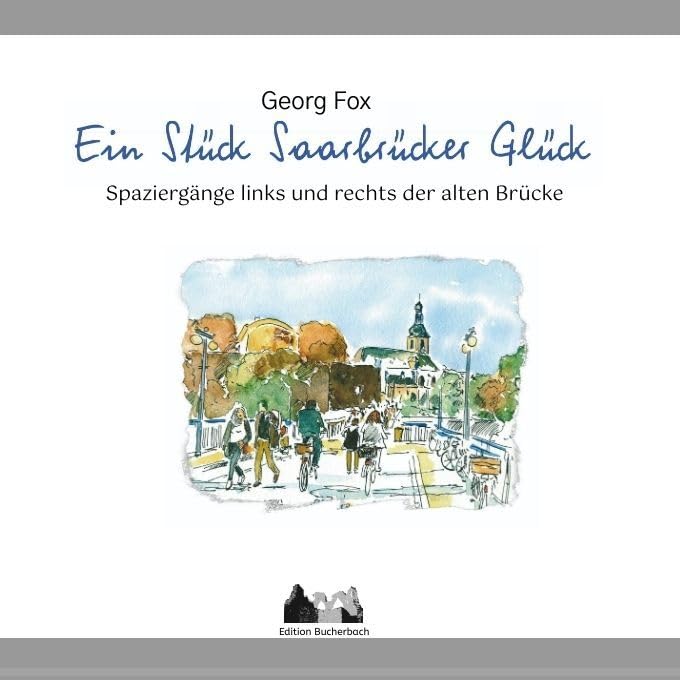 Ein Stück Saarbrücker Glück: Spaziergänge links und rechts der alten Brücke Contemporary literature