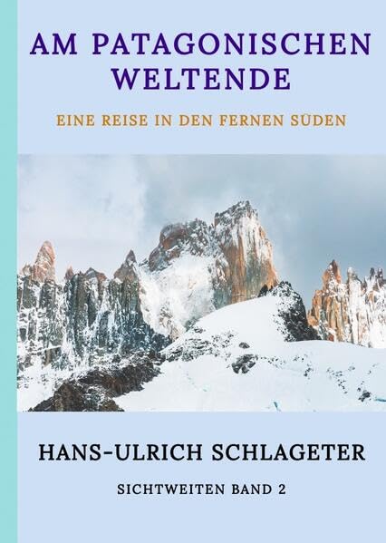 Am patagonischen Weltende: Eine Reise in den fernen Süden (Sichtweiten) Travel