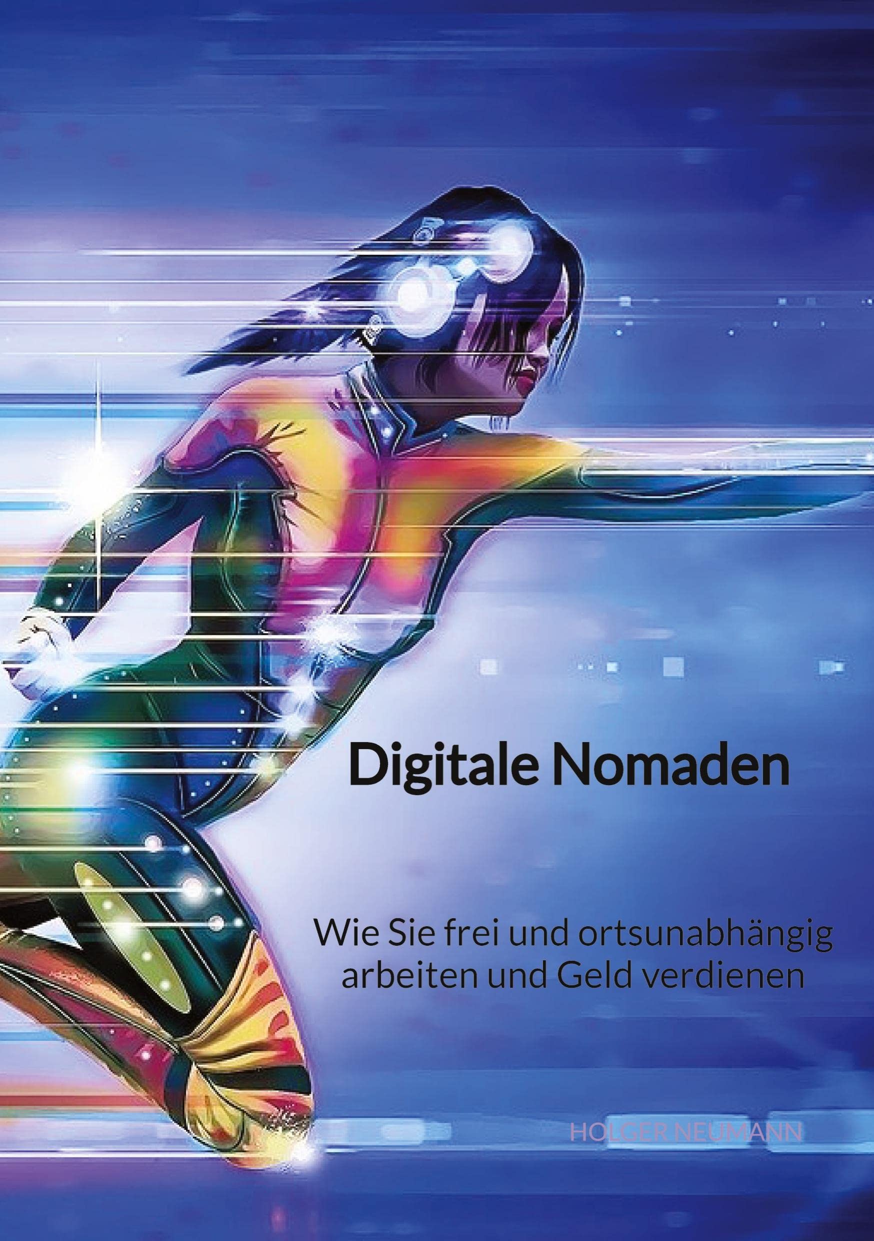 Digitale Nomaden - Wie Sie frei und ortsunabhängig arbeiten und Geld verdienen Law