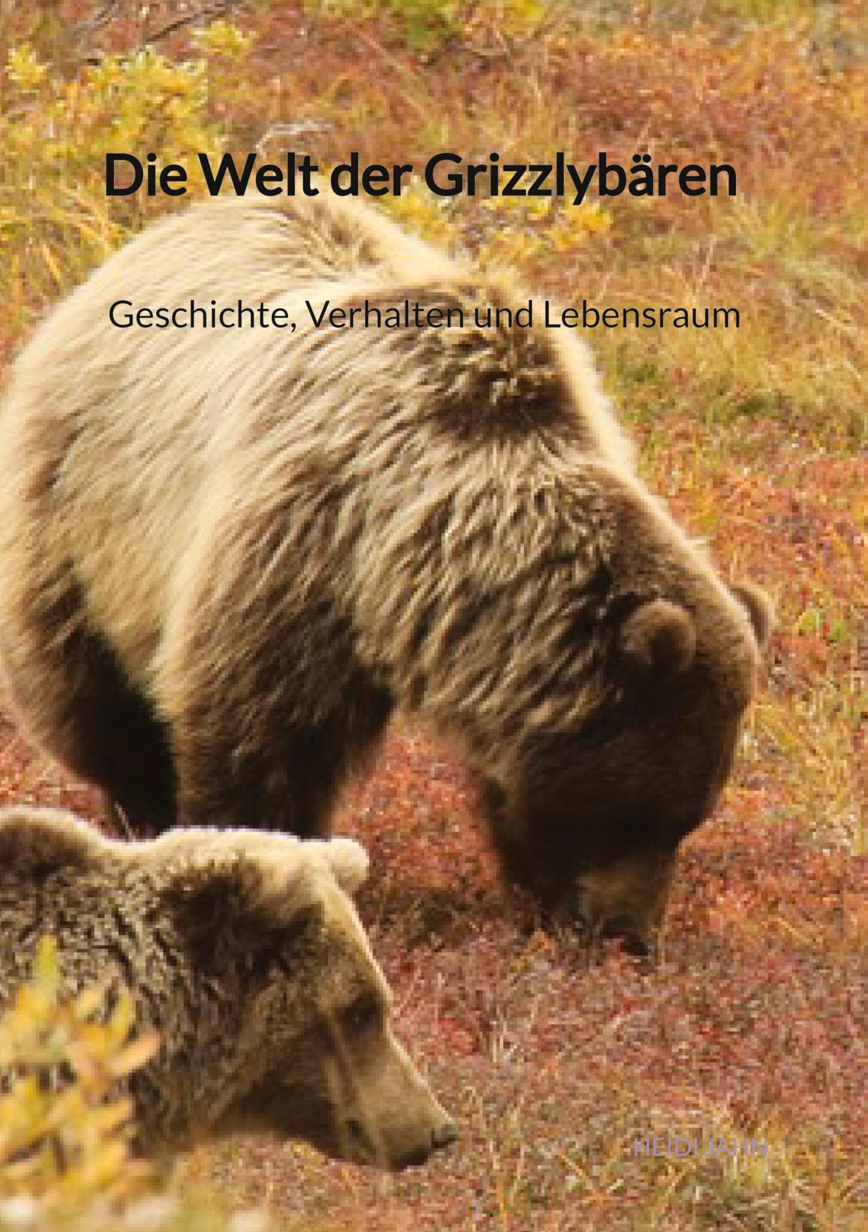 Die Welt der Grizzlybären - Geschichte, Verhalten und Lebensraum Leisure, Home & Garden