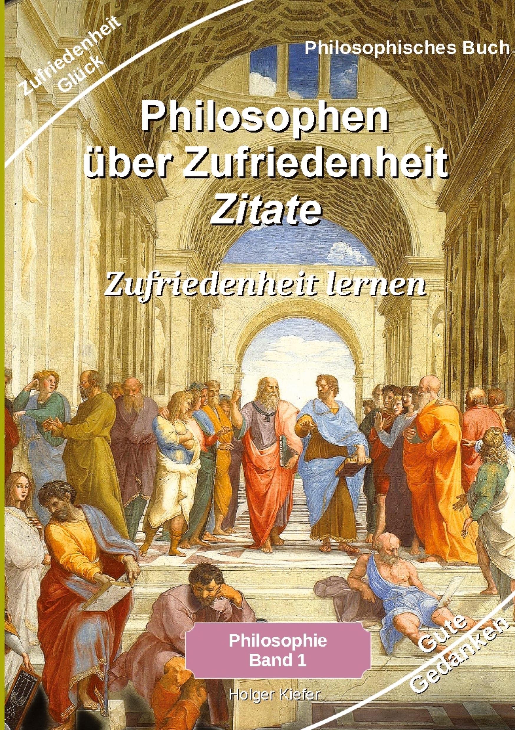 Philosophen über Zufriedenheit - Zitate: Philosophie Glück - Zufriedenheit lernen - Zufriedenheit im Leben Zitate der bekanntesten Philosophen Philosophy