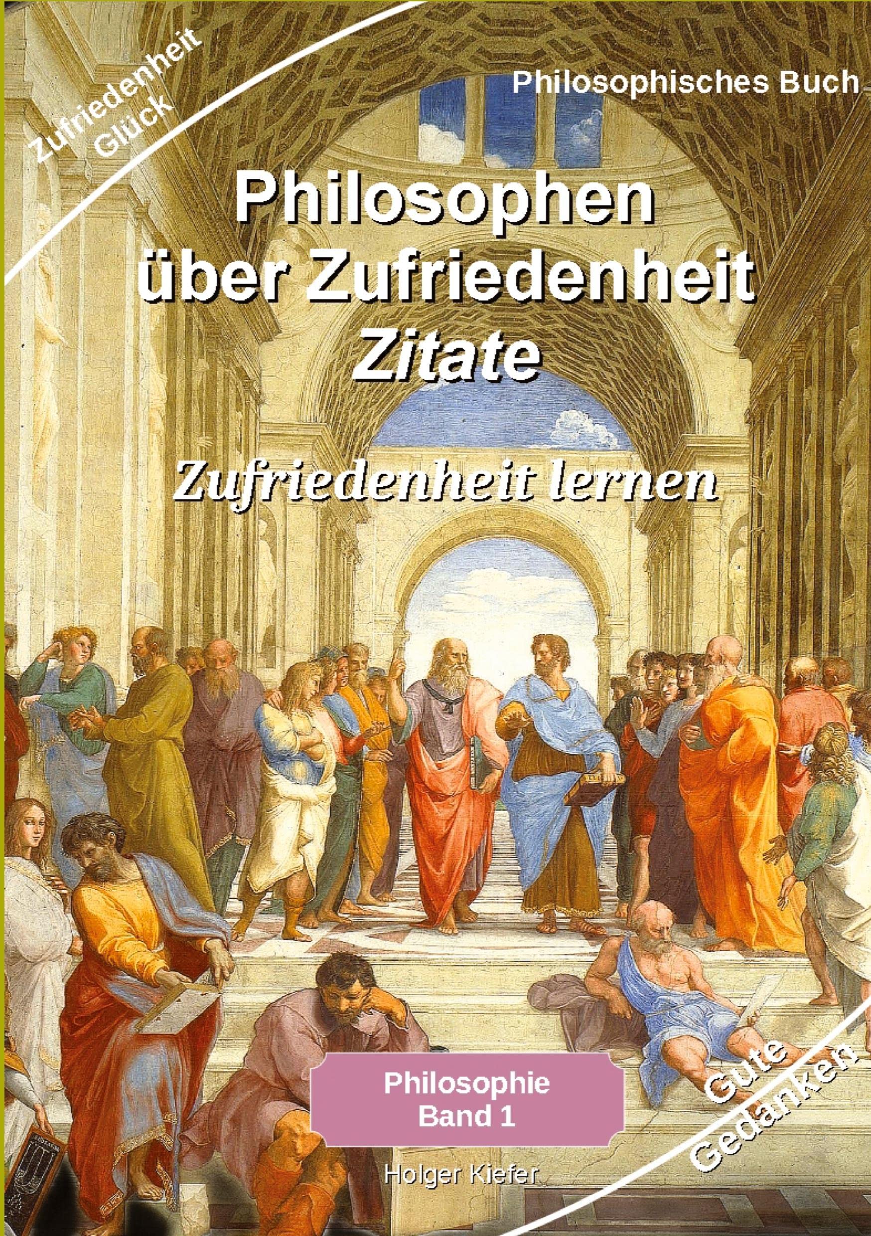 Philosophen über Zufriedenheit - Zitate: Philosophie Glück - Zufriedenheit lernen - Zufriedenheit im Leben Zitate der bekanntesten Philosophen Philosophy