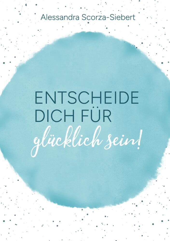 Entscheide Dich für glücklich sein: Glücks Journal Reference Books