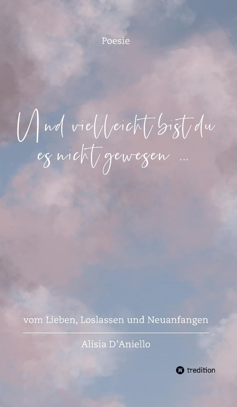 Und vielleicht bist du es nicht gewesen...: vom Lieben, Loslassen und Neuanfangen Contemporary literature