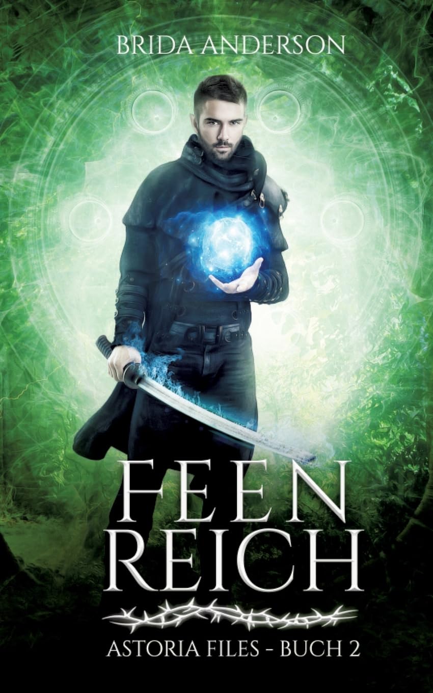 Feenreich: Astoria Files Buch 2 (Urban Fantasy Serie in 6 Bänden) (Astoria Files: Herrschaft der Dornen: Elfen und Magier Urban Fantasy) Contemporary literature Books