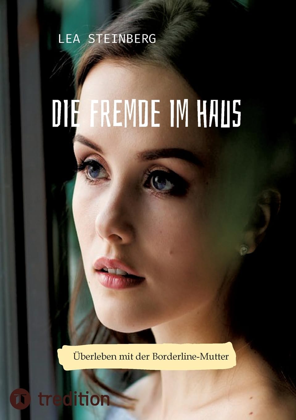 Die Fremde im Haus: Überleben mit der Borderline-Mutter Politics & History