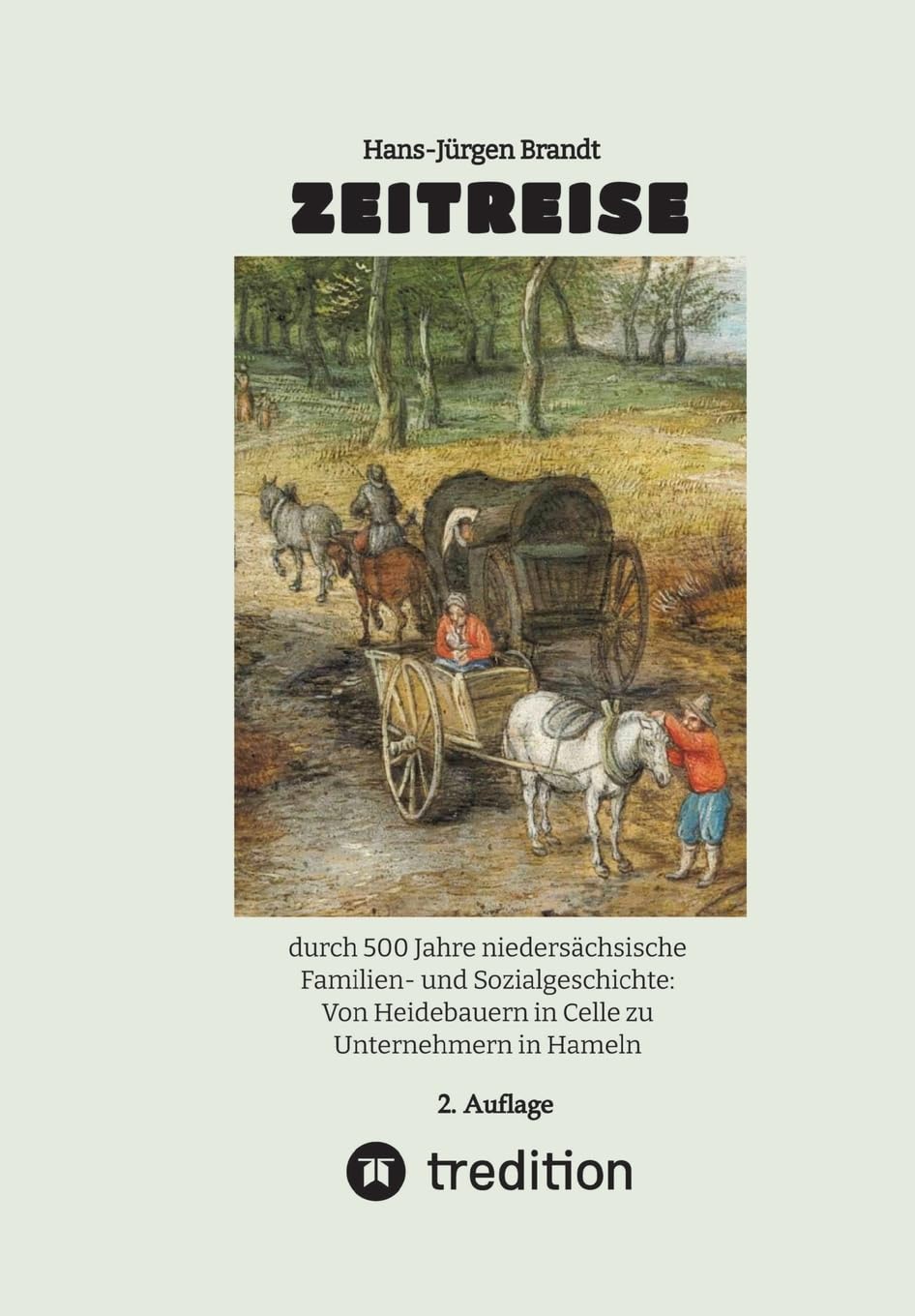 ZEITREISE: durch 500 Jahre niedersächsische Familien- und Sozialgeschichte: Von Heidebauern in Celle zu Unternehmern in Hameln German history