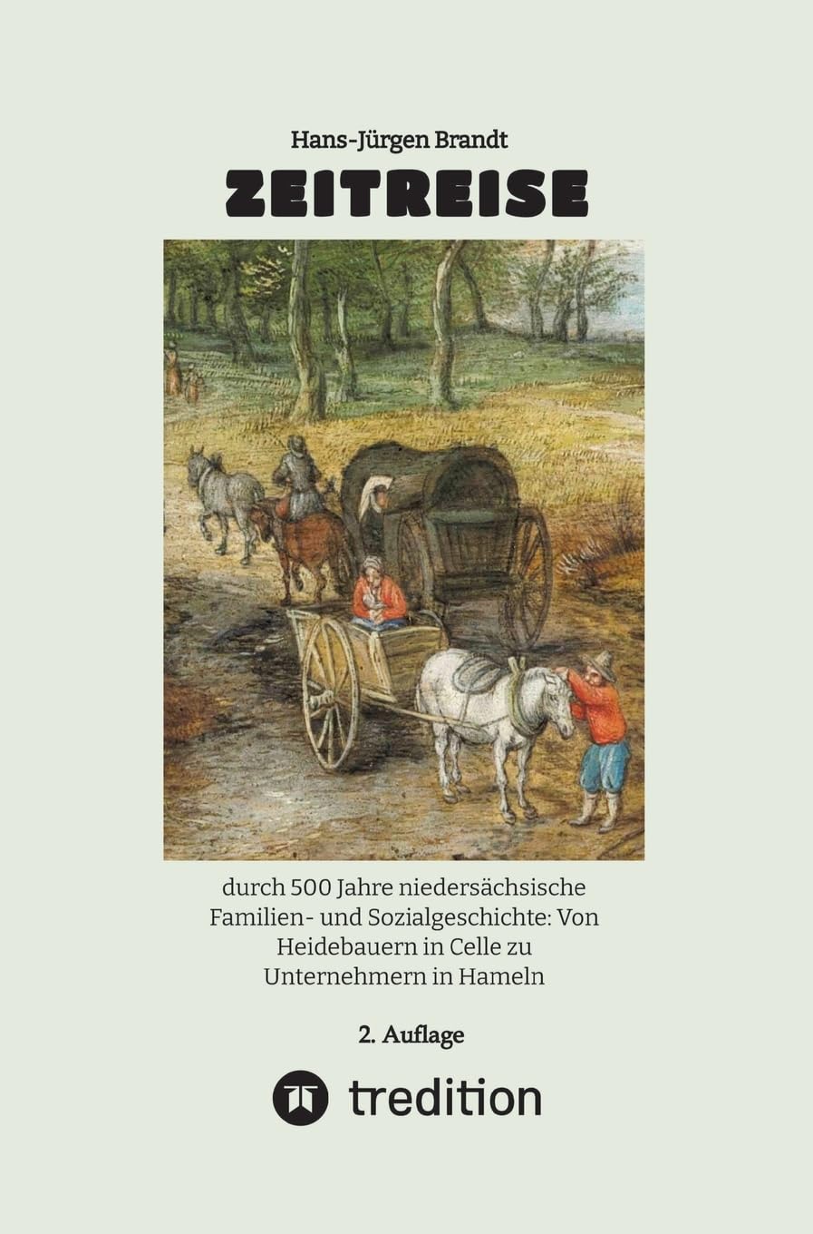 ZEITREISE: durch 500 Jahre niedersächsische Familien- und Sozialgeschichte: Von Heidebauern in Celle zu Unternehmern in Hameln German history