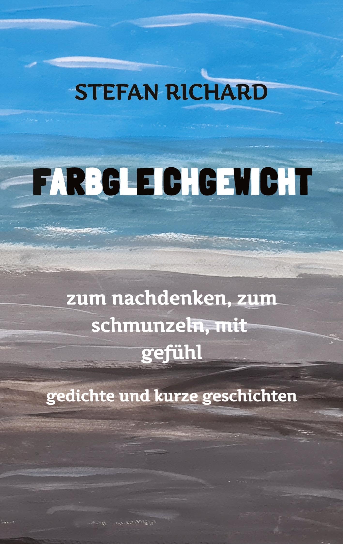 FARBGLEICHGEWICHT - Ein Gedichtband und kurze Geschichten aus dem Leben. Liebe, Verlust, Glück, Freude, innere Zerrissenheit. Burnout und Corona ... (Lebenslinie - gewöhnlich und ungerade) Contemporary literature Books