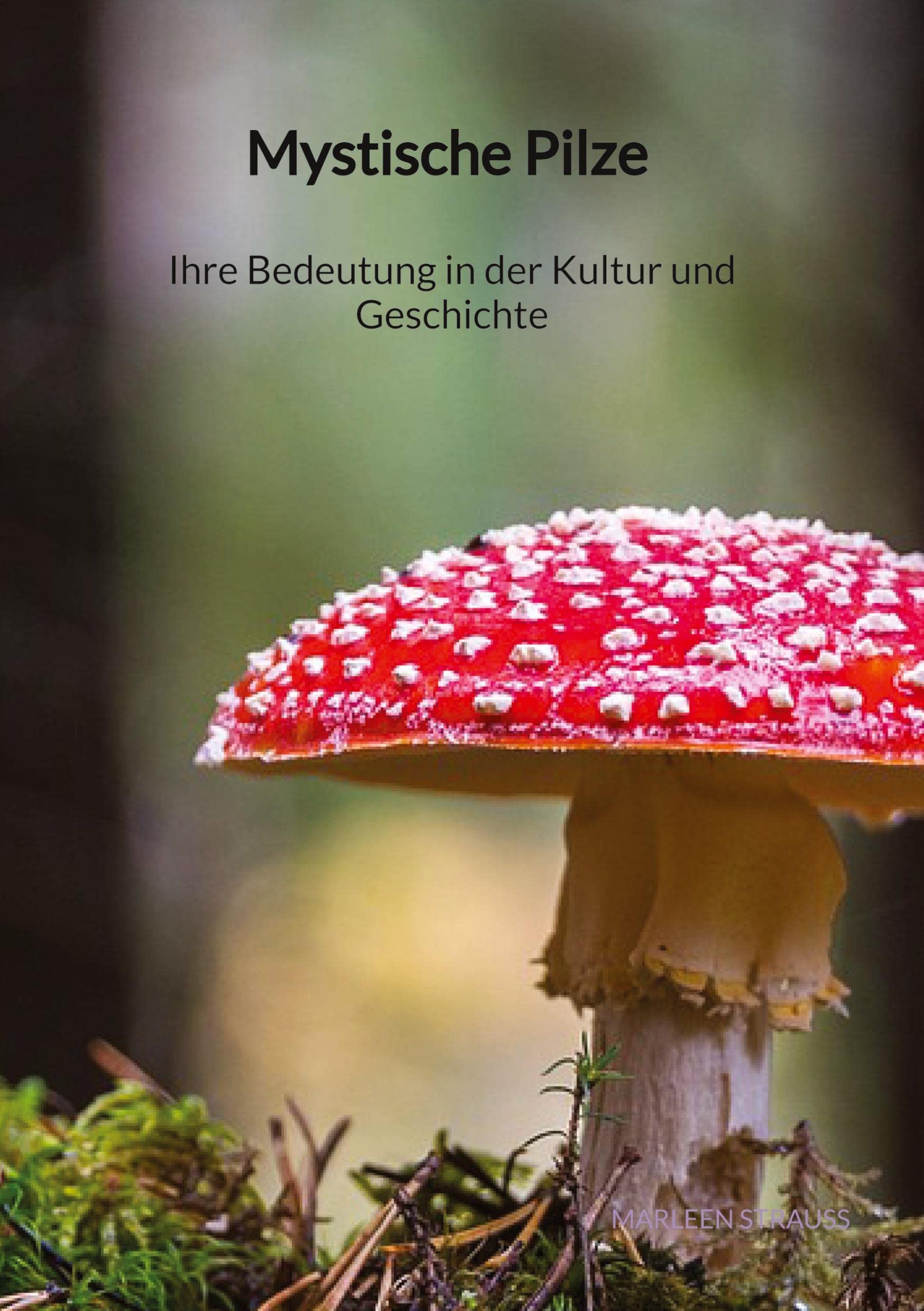 Mystische Pilze - Ihre Bedeutung in der Kultur und Geschichte Natural Sciences
