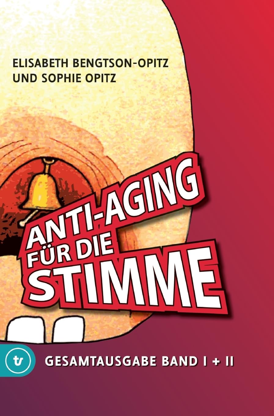 Anti-Aging für die Stimme Gesamtausgabe: Ein umfassendes Handbuch für gesunde und glockenreine Stimmen Business, Finance & Career