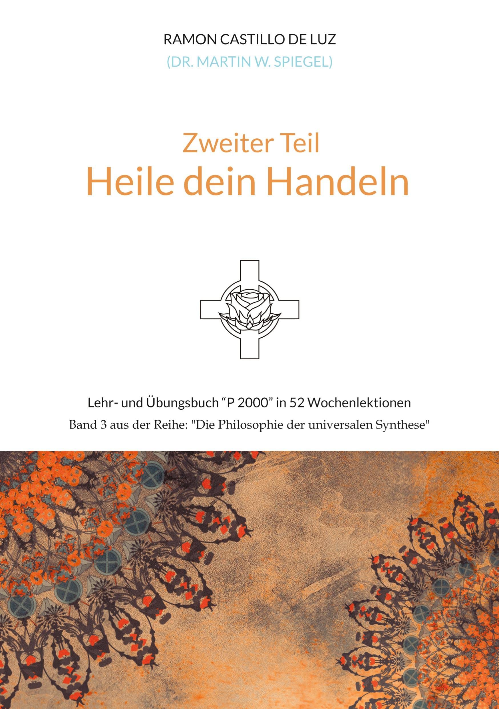 Zweiter Teil: HEILE DEIN HANDELN: Lehr- und Übungsbuch "P 2000" in 52 Wochenlektionen: Werde Herr*in im Haus deiner Seele Business, Finance & Career