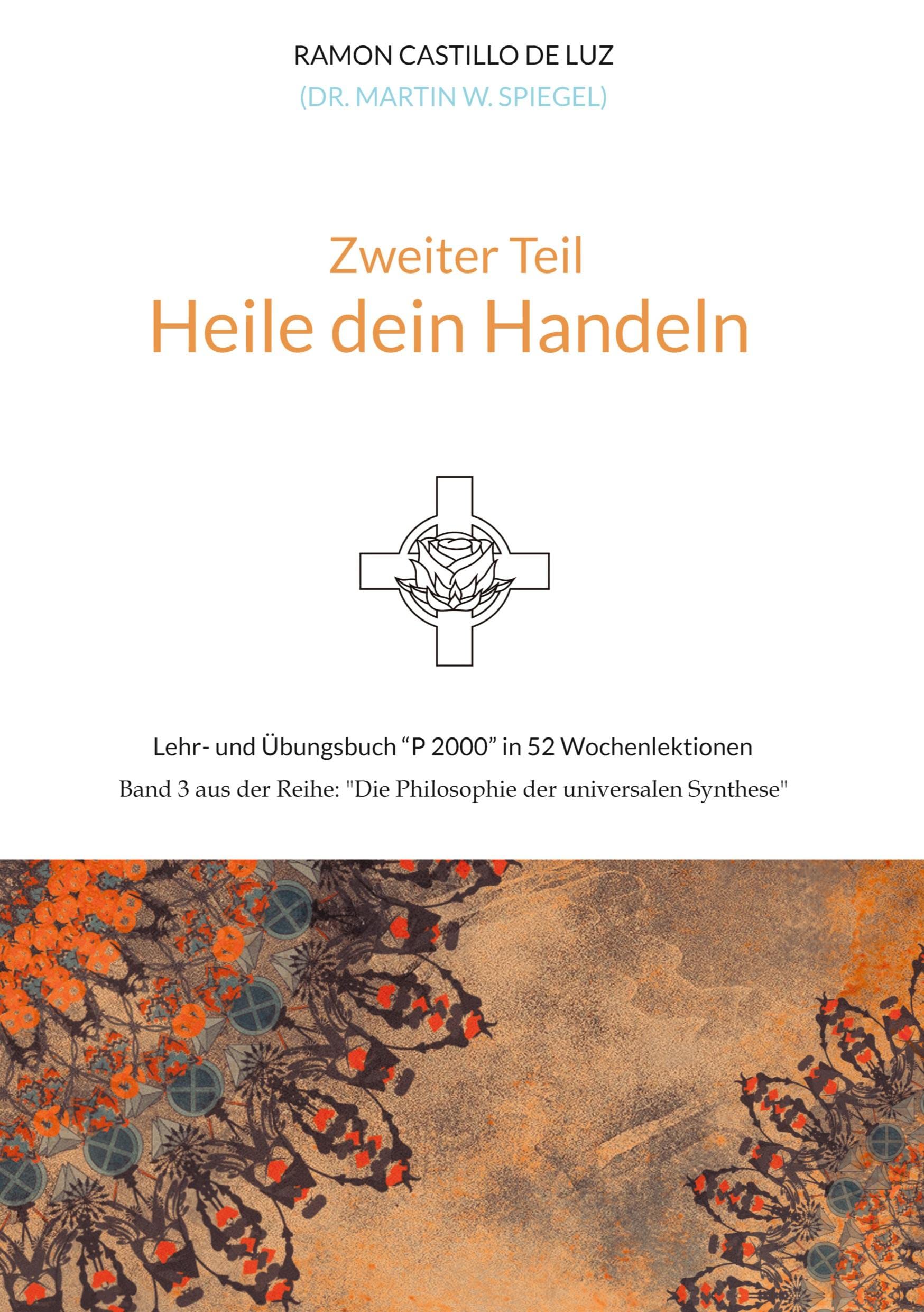 Zweiter Teil: HEILE DEIN HANDELN: Lehr- und Übungsbuch "P 2000" in 52 Wochenlektionen: Werde Herr*in im Haus deiner Seele Business, Finance & Career