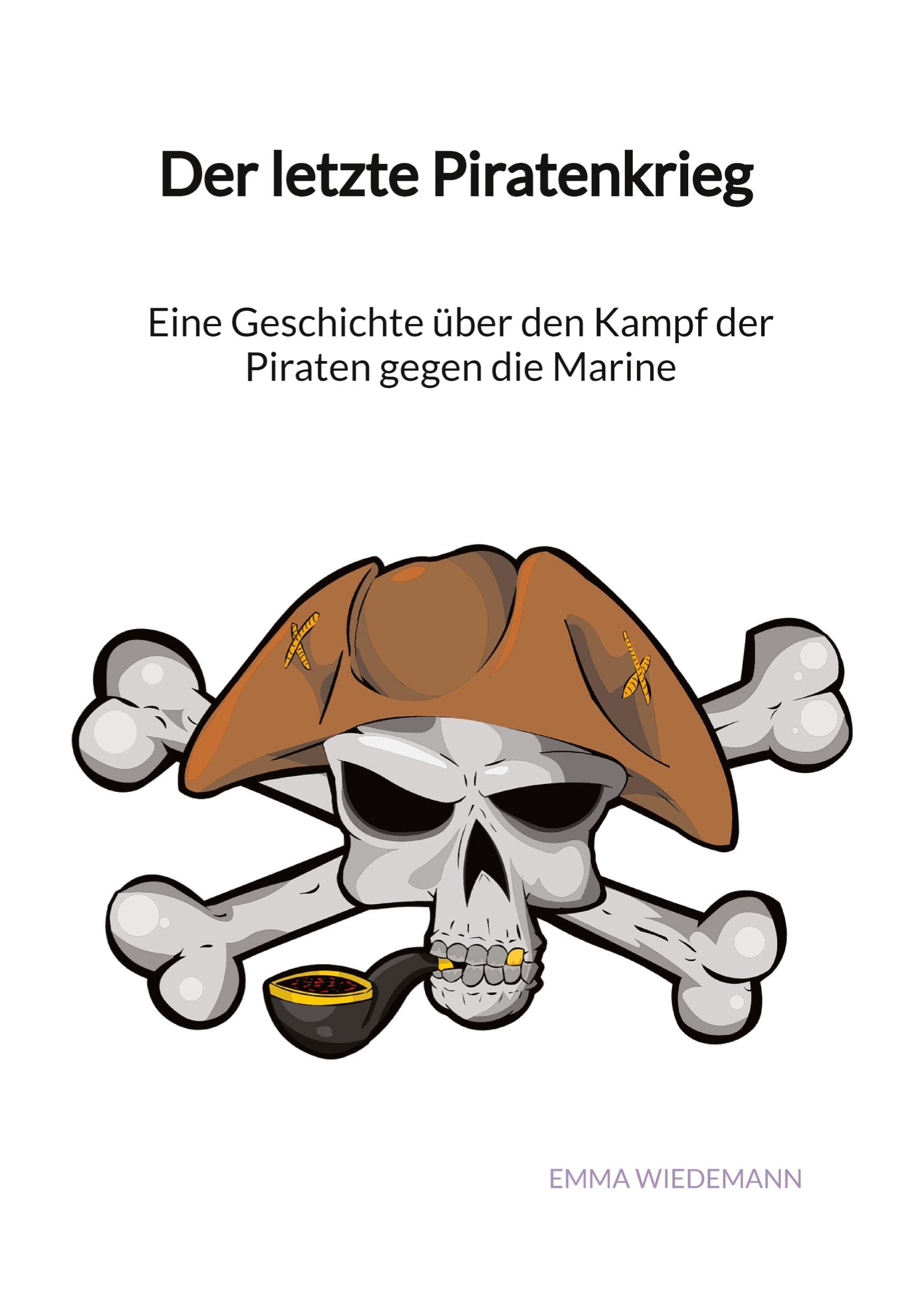 Der letzte Piratenkrieg - Eine Geschichte über den Kampf der Piraten gegen die Marine Education