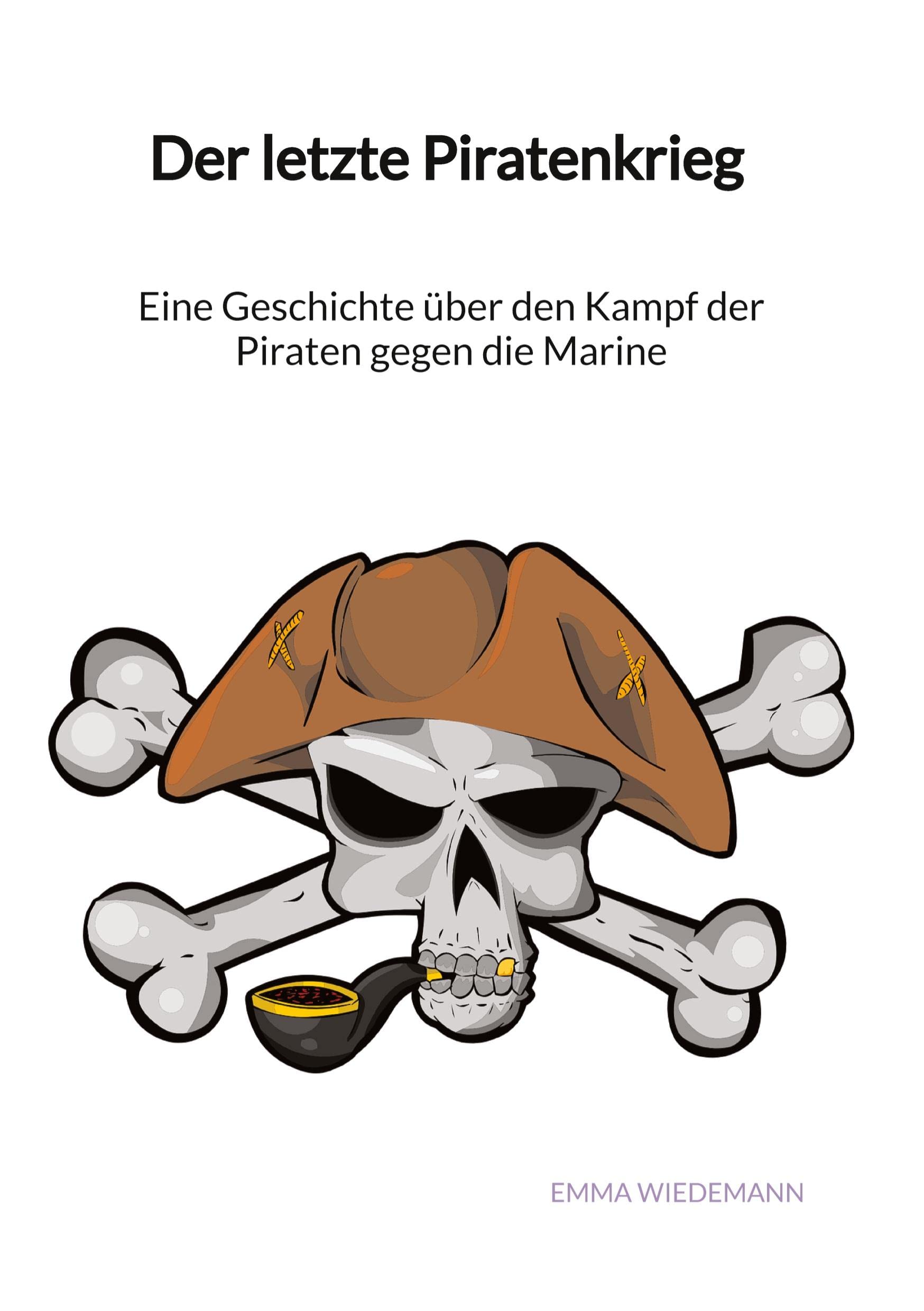 Der letzte Piratenkrieg - Eine Geschichte über den Kampf der Piraten gegen die Marine Education