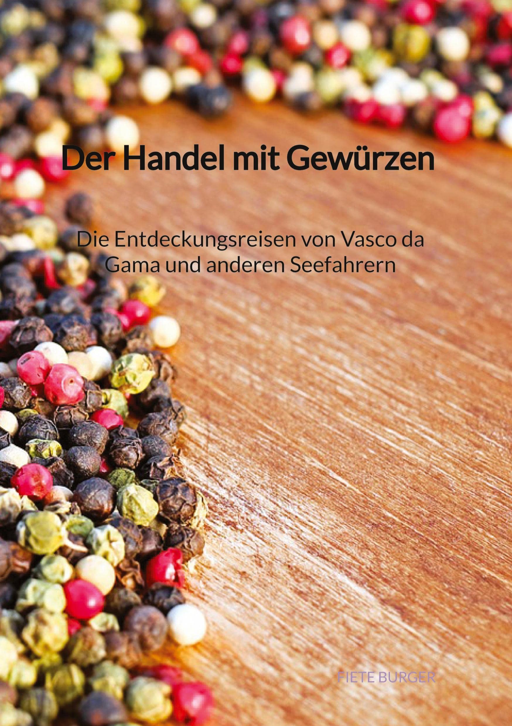 Der Handel mit Gewürzen - Die Entdeckungsreisen von Vasco da Gama und anderen Seefahrern Leisure, Home & Garden