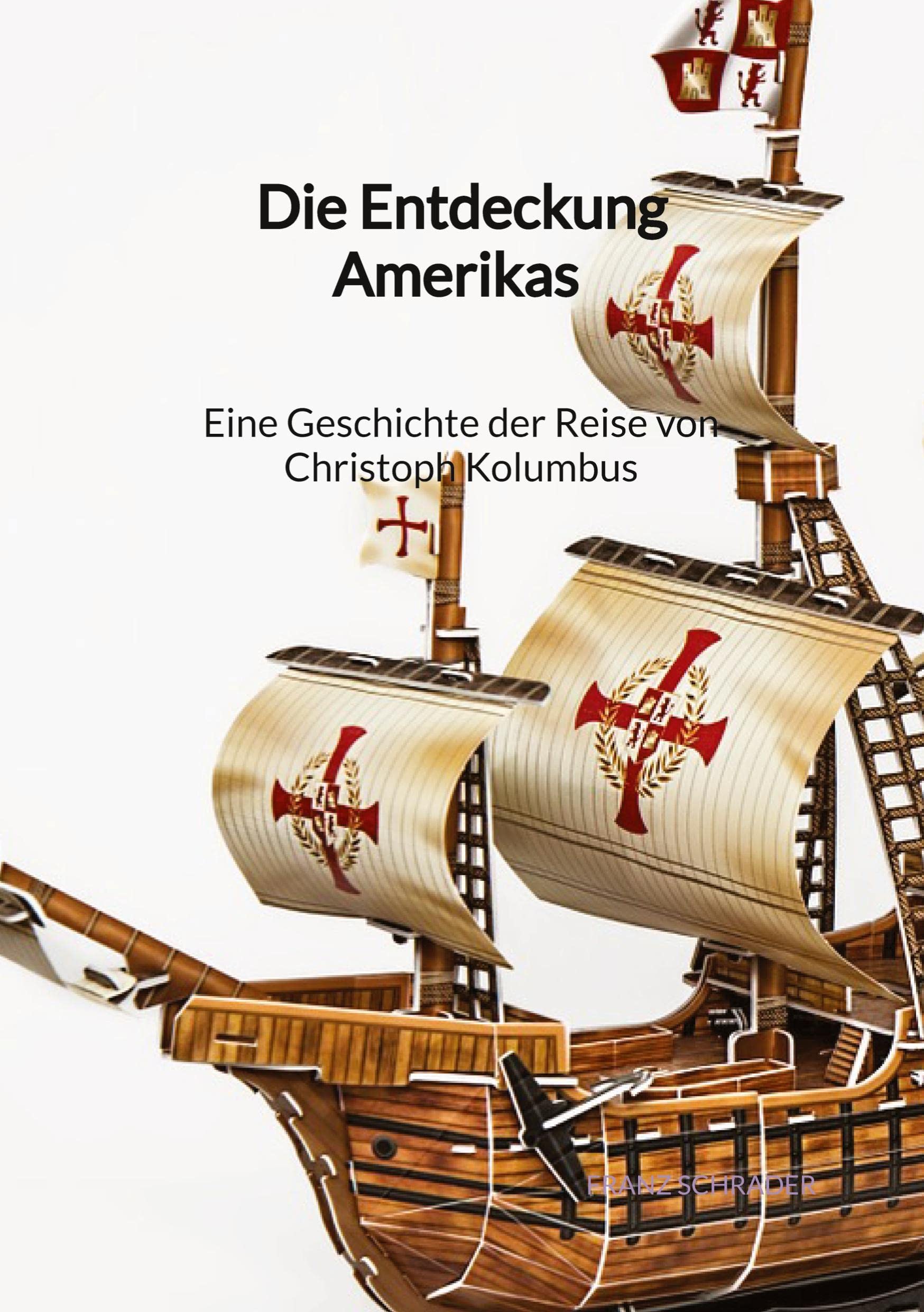 Die Entdeckung Amerikas - Eine Geschichte der Reise von Christoph Kolumbus Politics & History