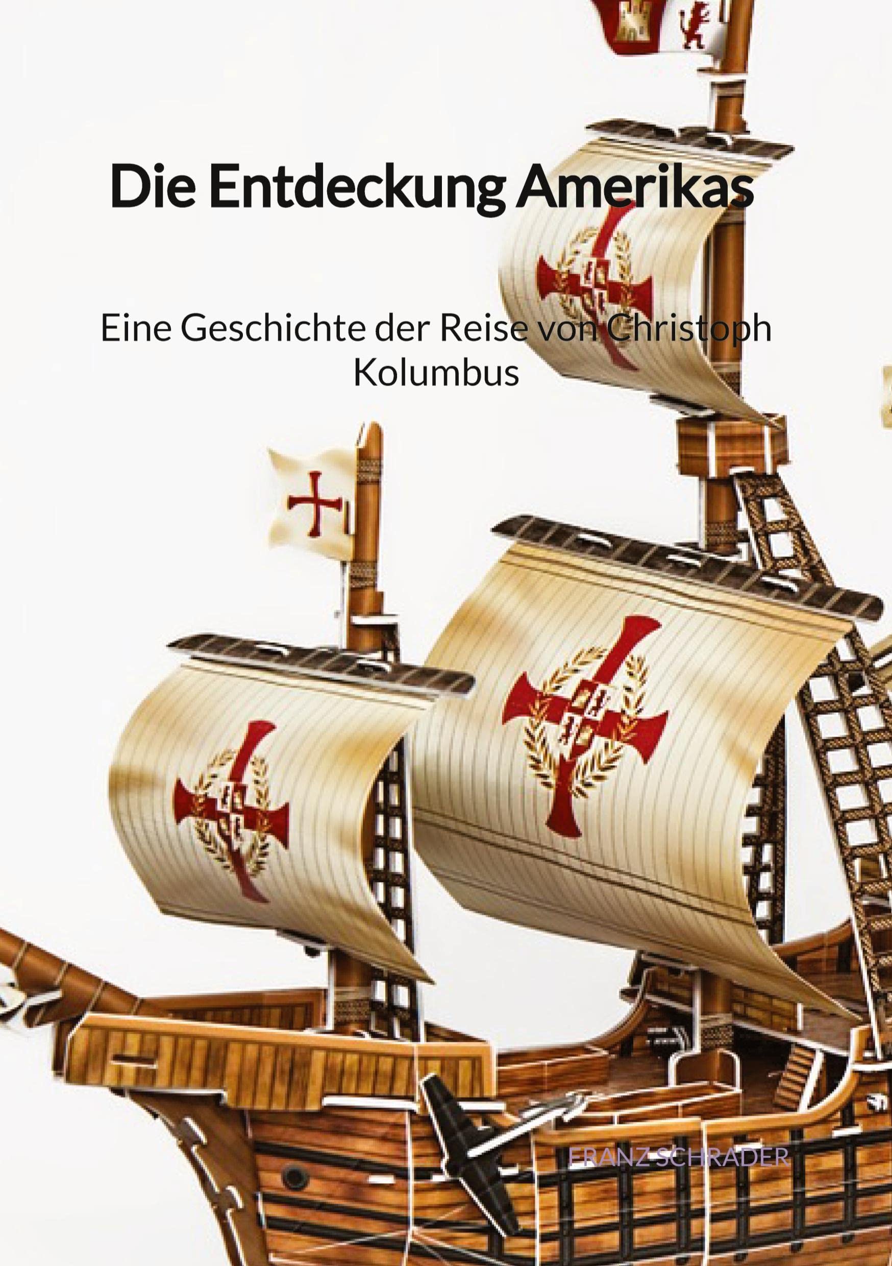 Die Entdeckung Amerikas - Eine Geschichte der Reise von Christoph Kolumbus Politics & History