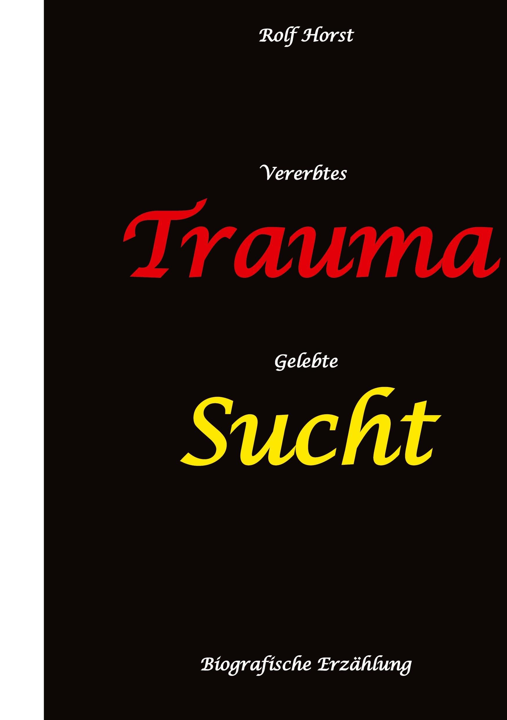 Vererbtes Trauma - Gelebte Sucht - Alkoholsucht, Angst, Suchttherapie, Familienaufstellung, Scheidung, Psychotherapie, Kontrollzwang, Trennung, Abtreibung, uneheliche Kinder, Kontaktabbruch Contemporary literature Books