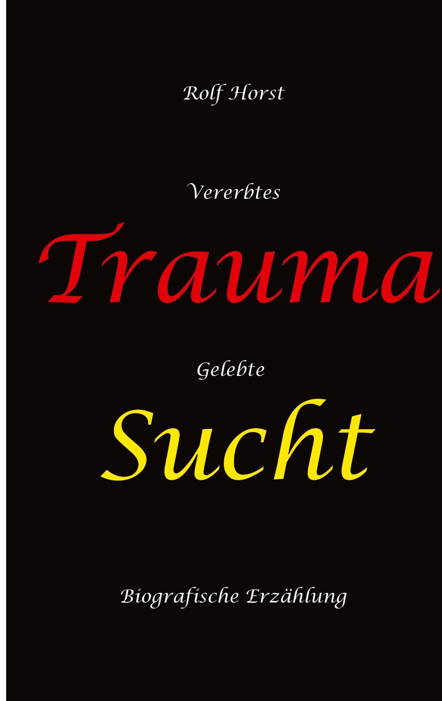 Vererbtes Trauma - Gelebte Sucht - Alkoholsucht, Angst, Suchttherapie, Familienaufstellung, Scheidung, Psychotherapie, Kontrollzwang, Trennung, Abtreibung, uneheliche Kinder, Kontaktabbruch Contemporary literature Books
