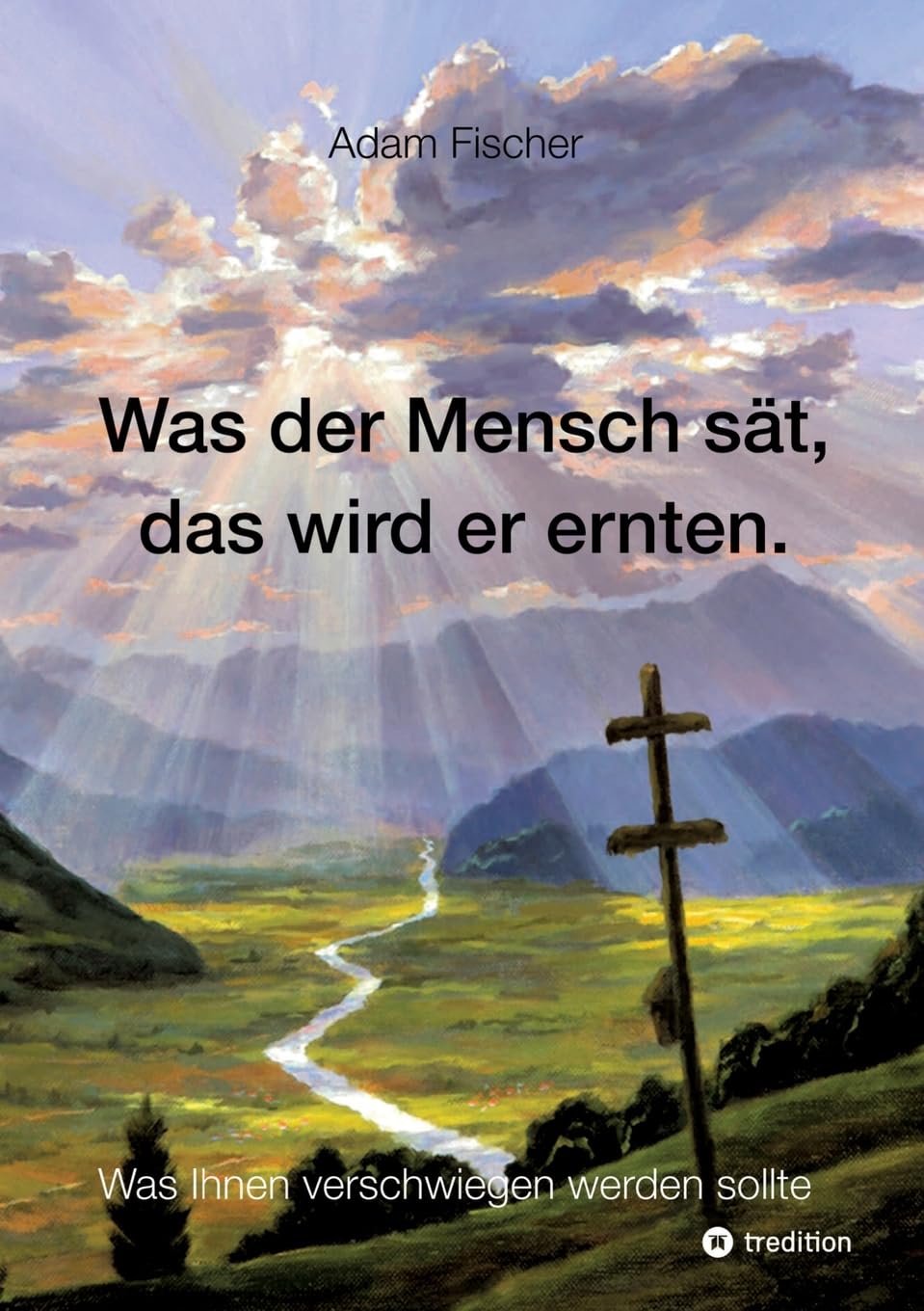 Was der Mensch sät, das wird er ernten: Was Ihnen verschwiegen werden sollte Philosophy
