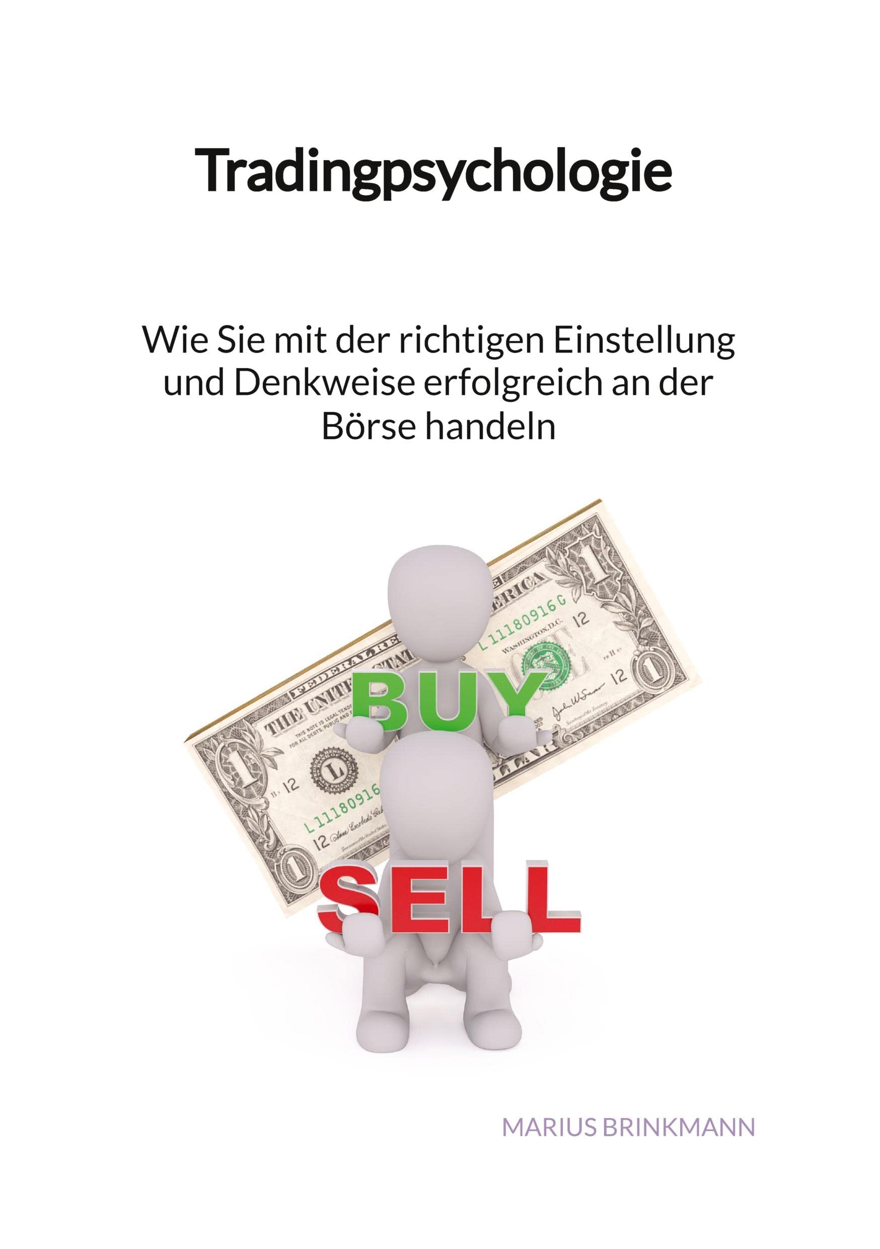 Tradingpsychologie - Wie Sie mit der richtigen Einstellung und Denkweise erfolgreich an der Börse handeln Business, Finance & Career