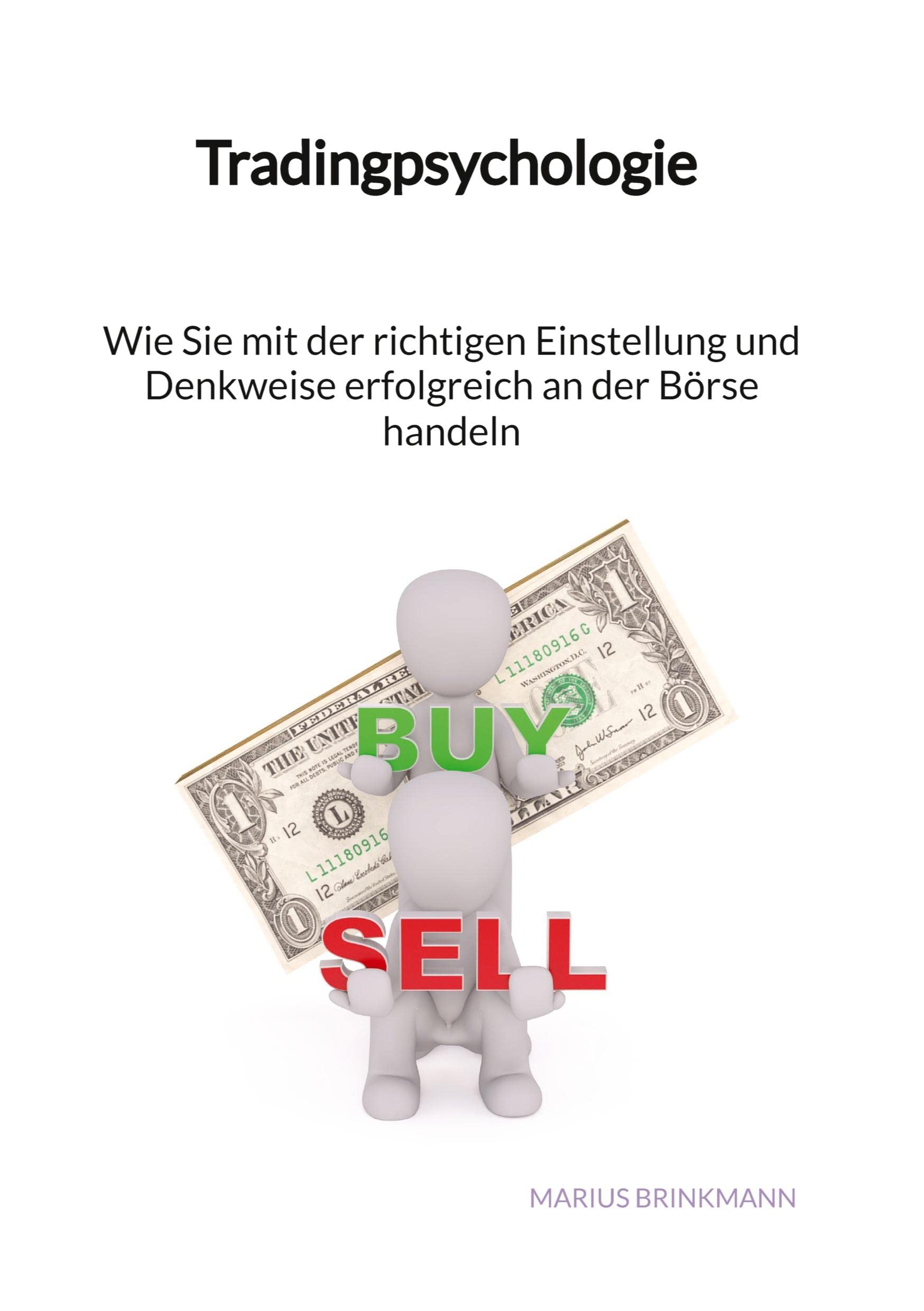 Tradingpsychologie - Wie Sie mit der richtigen Einstellung und Denkweise erfolgreich an der Börse handeln Business, Finance & Career