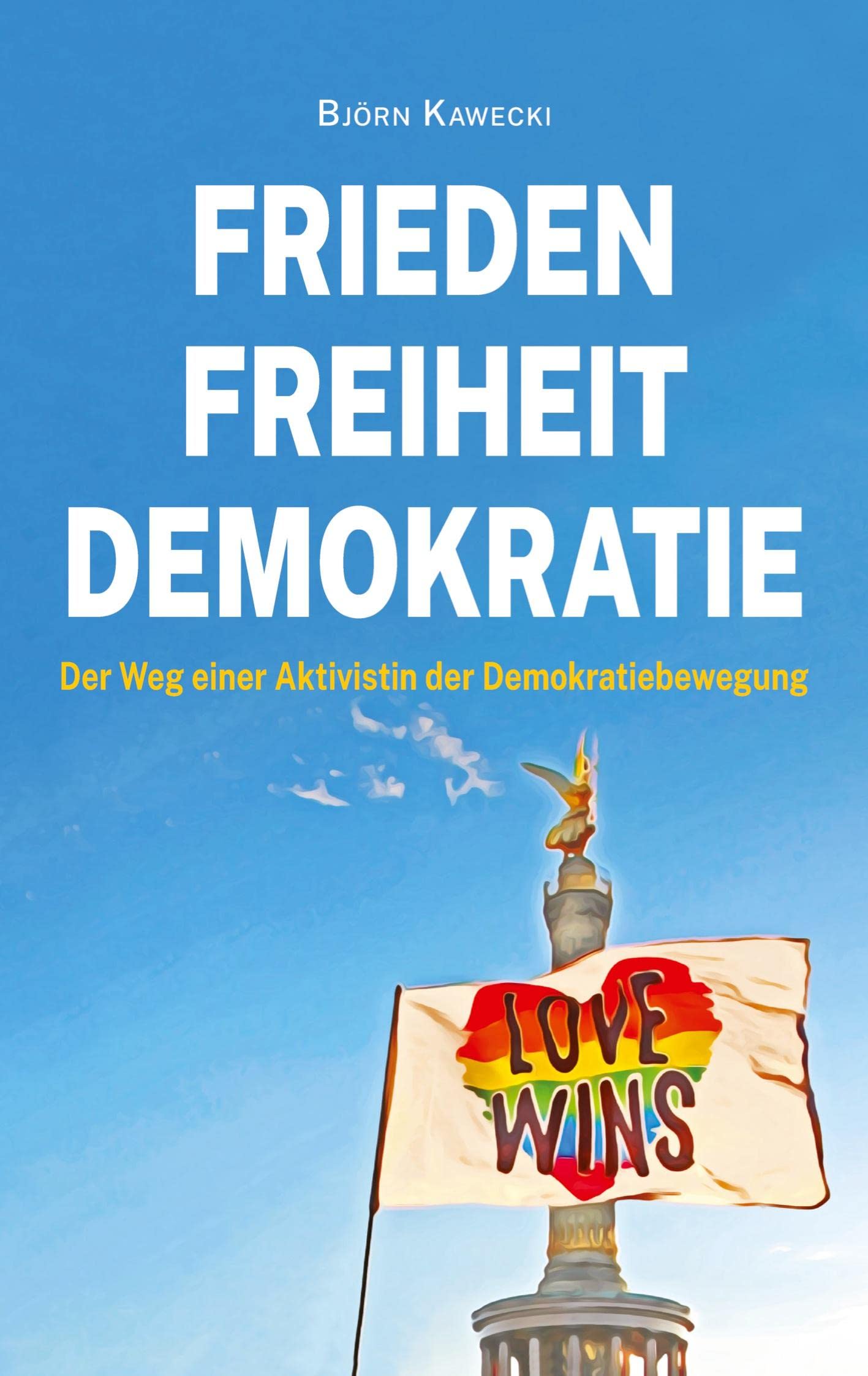 Frieden Freiheit Demokratie: Der Weg einer Aktivistin der Demokratiebewegung – 2., überarbeitete Auflage Law