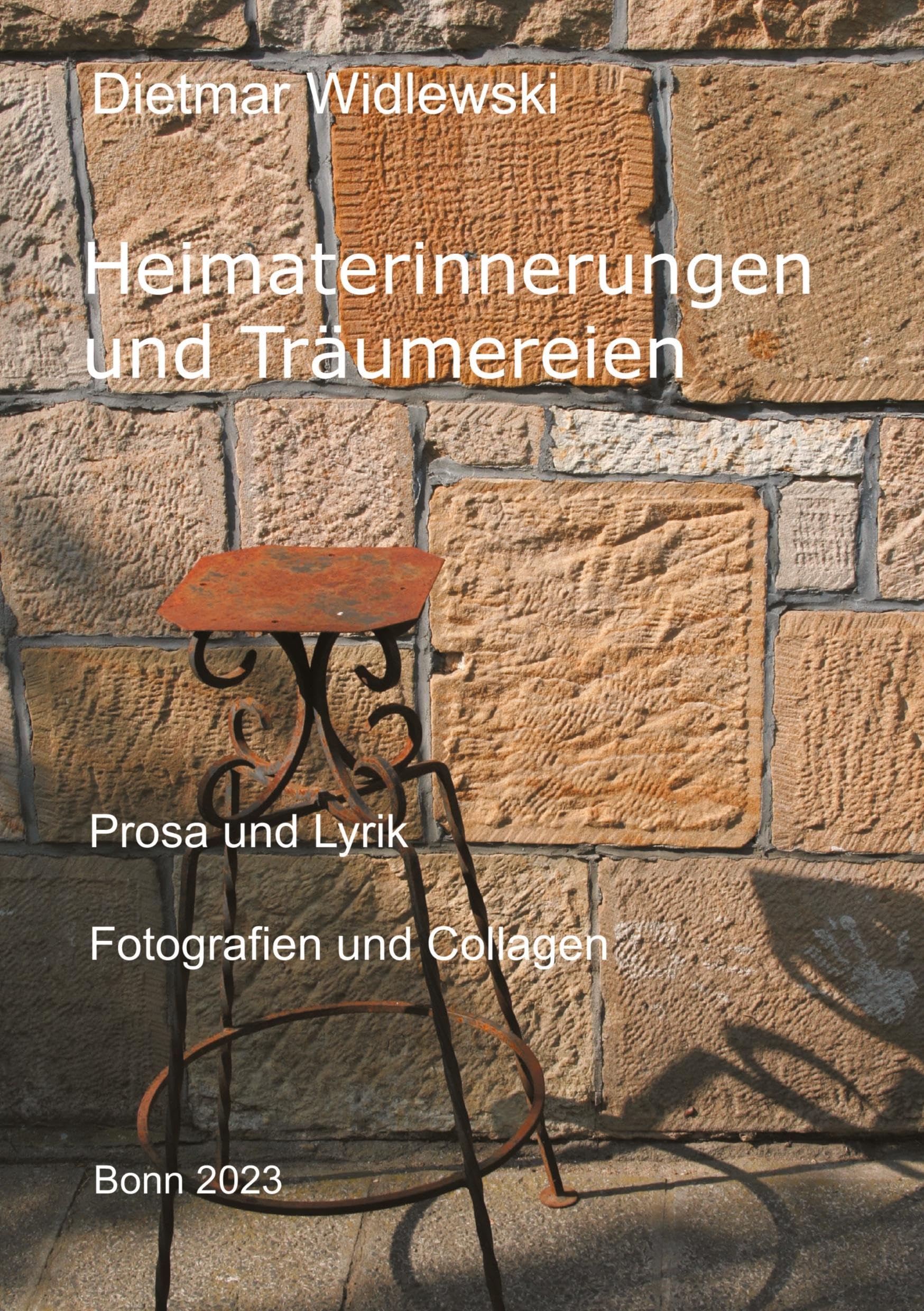 Heimaterinnerungen und Träumereien: Prosa und Lyrik - Fotografien und Collagen Essays & Short Stories