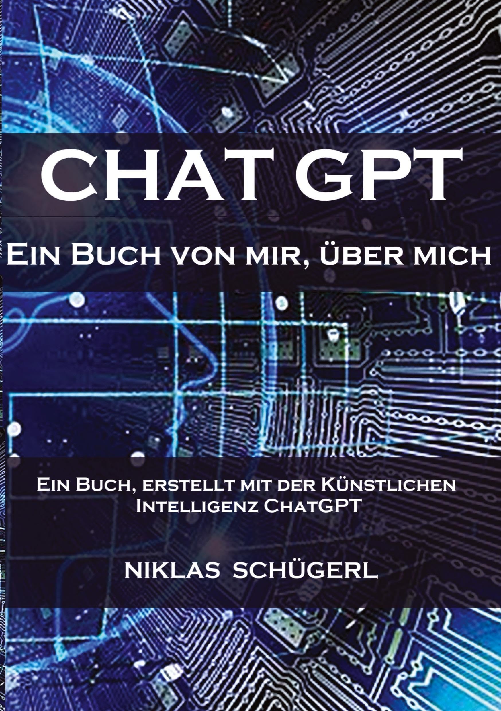 Chat GPT - Ein Buch von mir, über mich: Ein Buch, erstellt mit der Künstlichen Intelligenz Chat GPT Computer Science