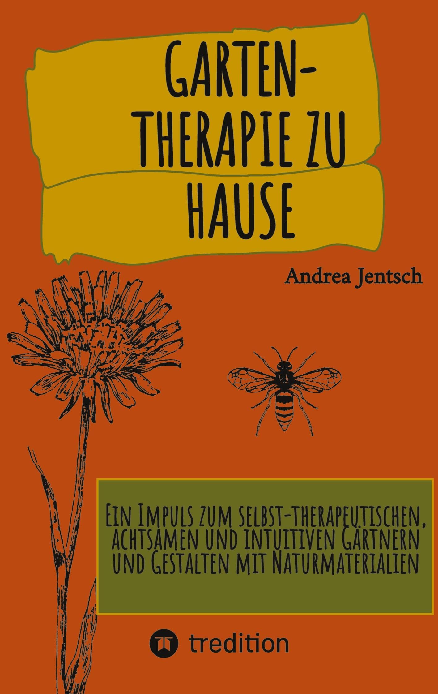 Garten-Therapie zu Hause: Ein Impuls zum selbst-therapeutischen, achtsamen und intuitiven Gärtnern und Gestalten mit Naturmaterialien Health, Nutrition & Fitness